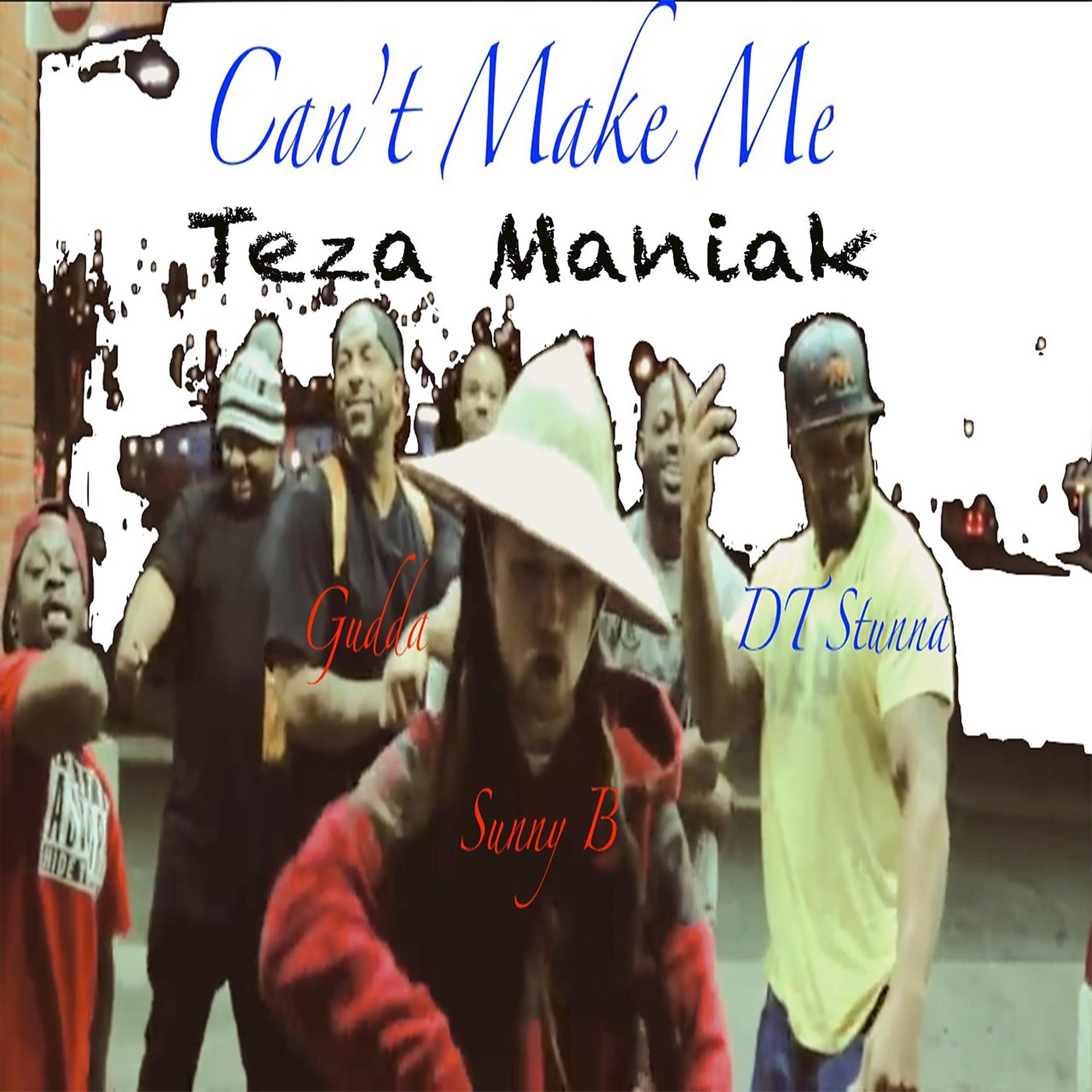 Постер альбома Can't Make Me (feat. Sunny B, DT Stunna & Gudda)
