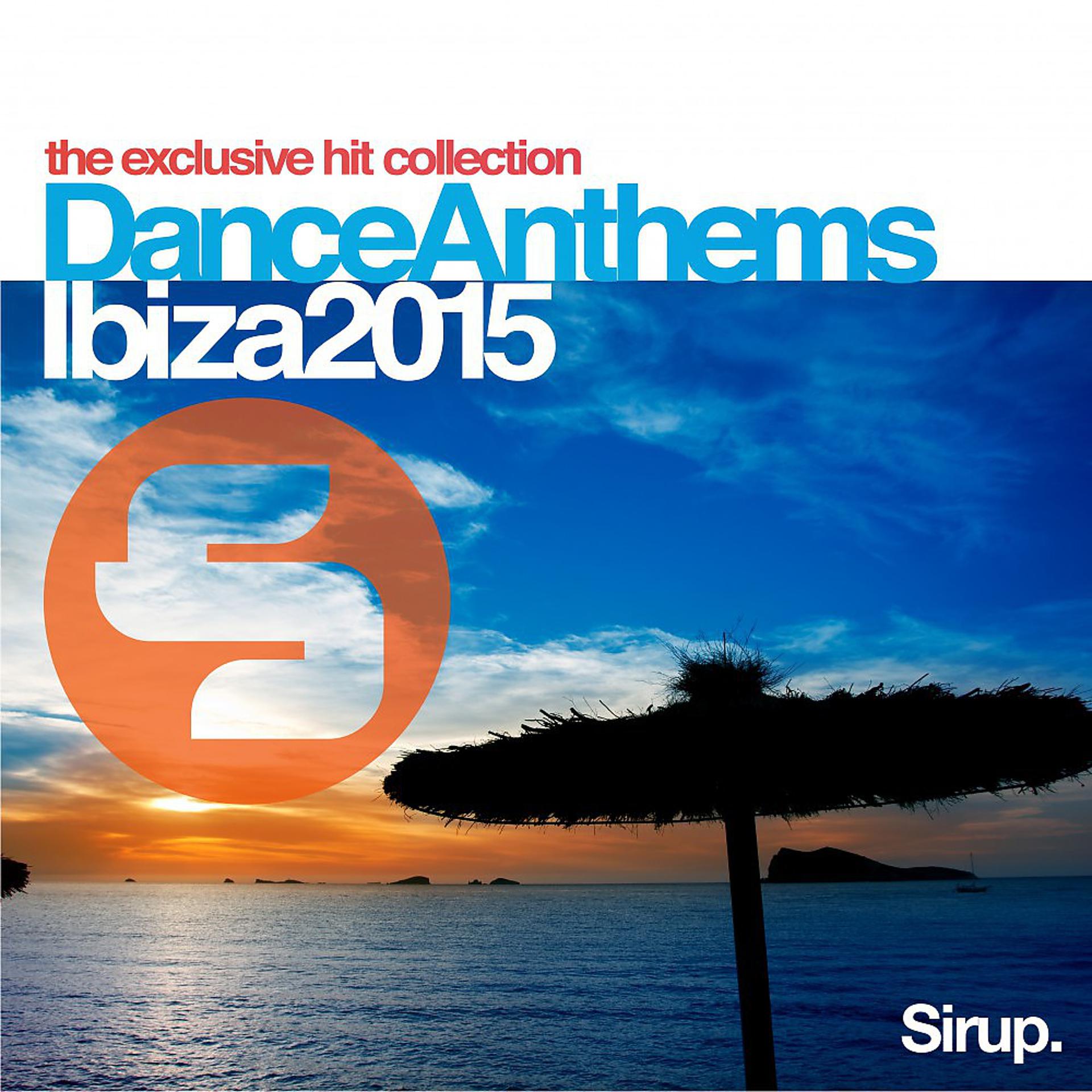 Постер альбома Sirup Dance Anthems Ibiza 2015