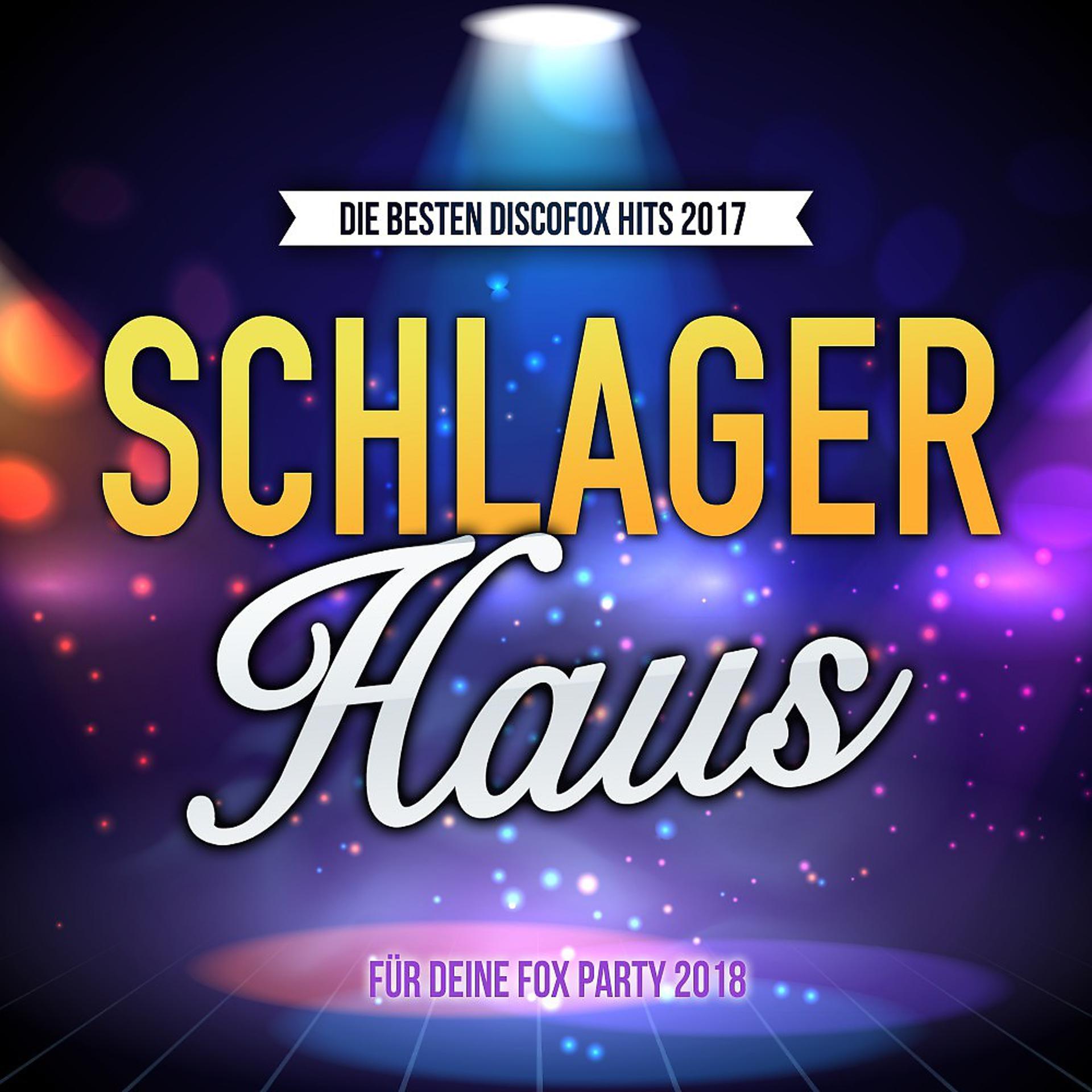 Постер альбома Schlager Haus - Die besten Discofox Hits 2017 für deine Fox Party 2018