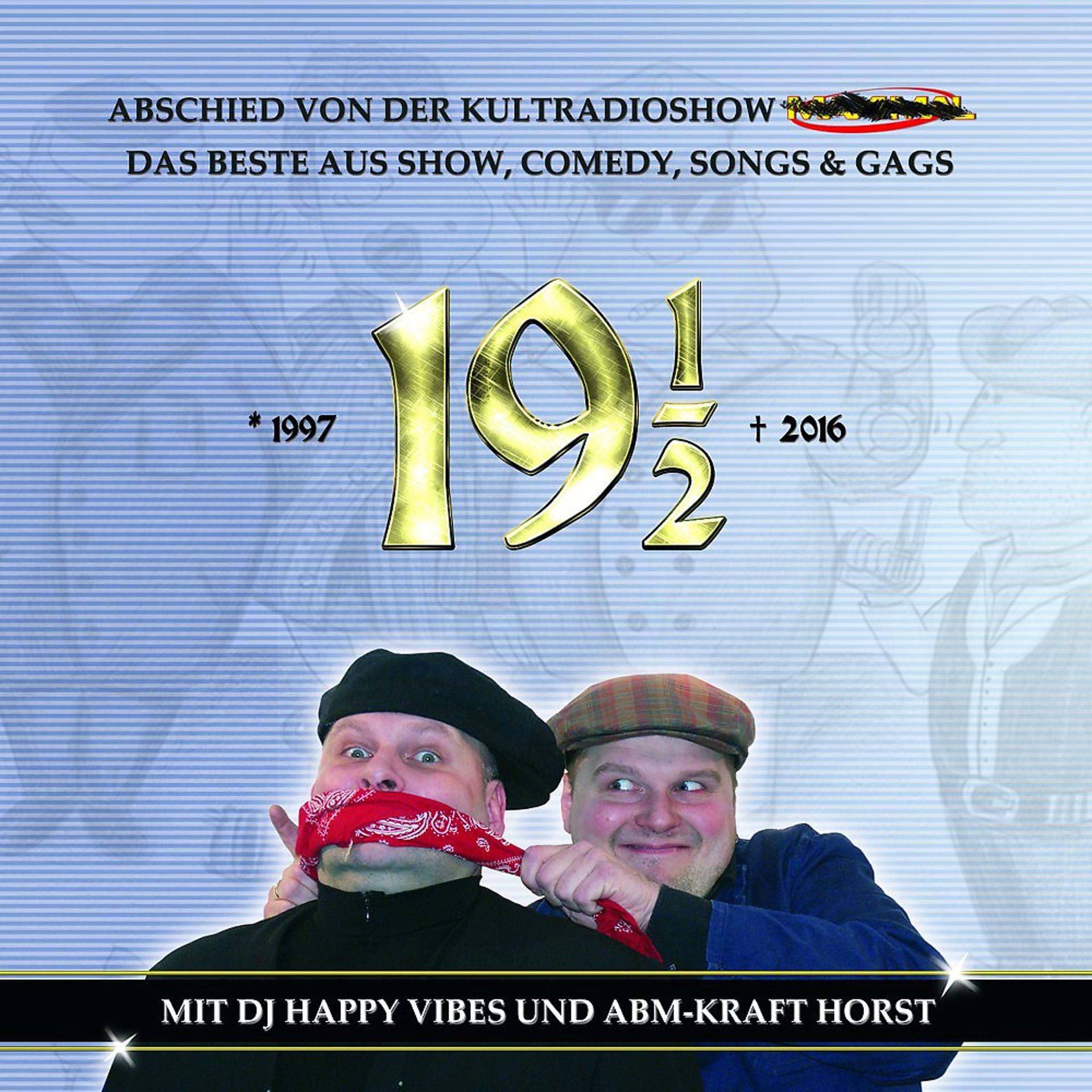 Постер альбома 19½ (Abschied von der Kultradioshow Maximal. Das Beste aus Show, Comedy, Songs & Gags mit DJ Happy Vibes und ABM Kraft Horst)