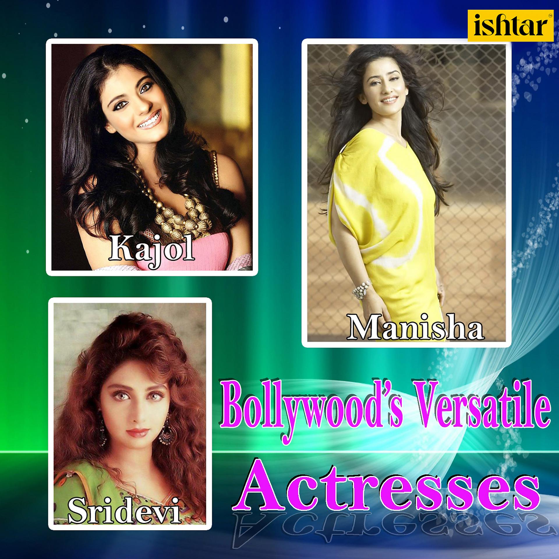 Постер альбома Bollywood's Versatile Actresses - Kajol, Sridevi And Manisha