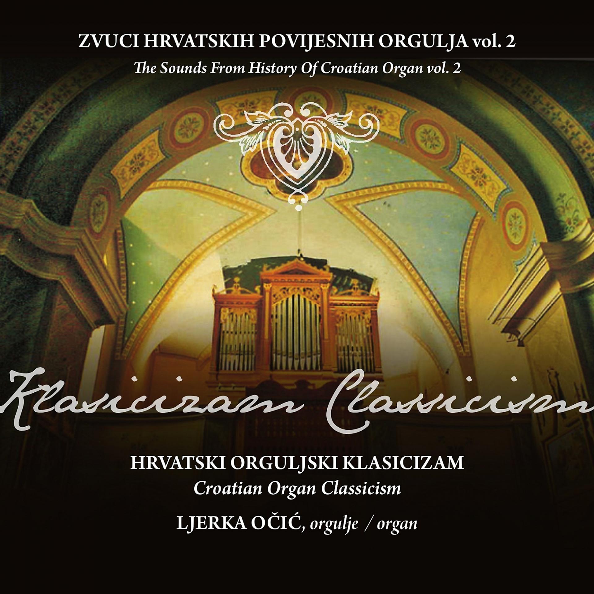 Постер альбома Zvuci Hrvatskih Povijesnih Orgulja - Hrvatski Orguljski Klasicizam
