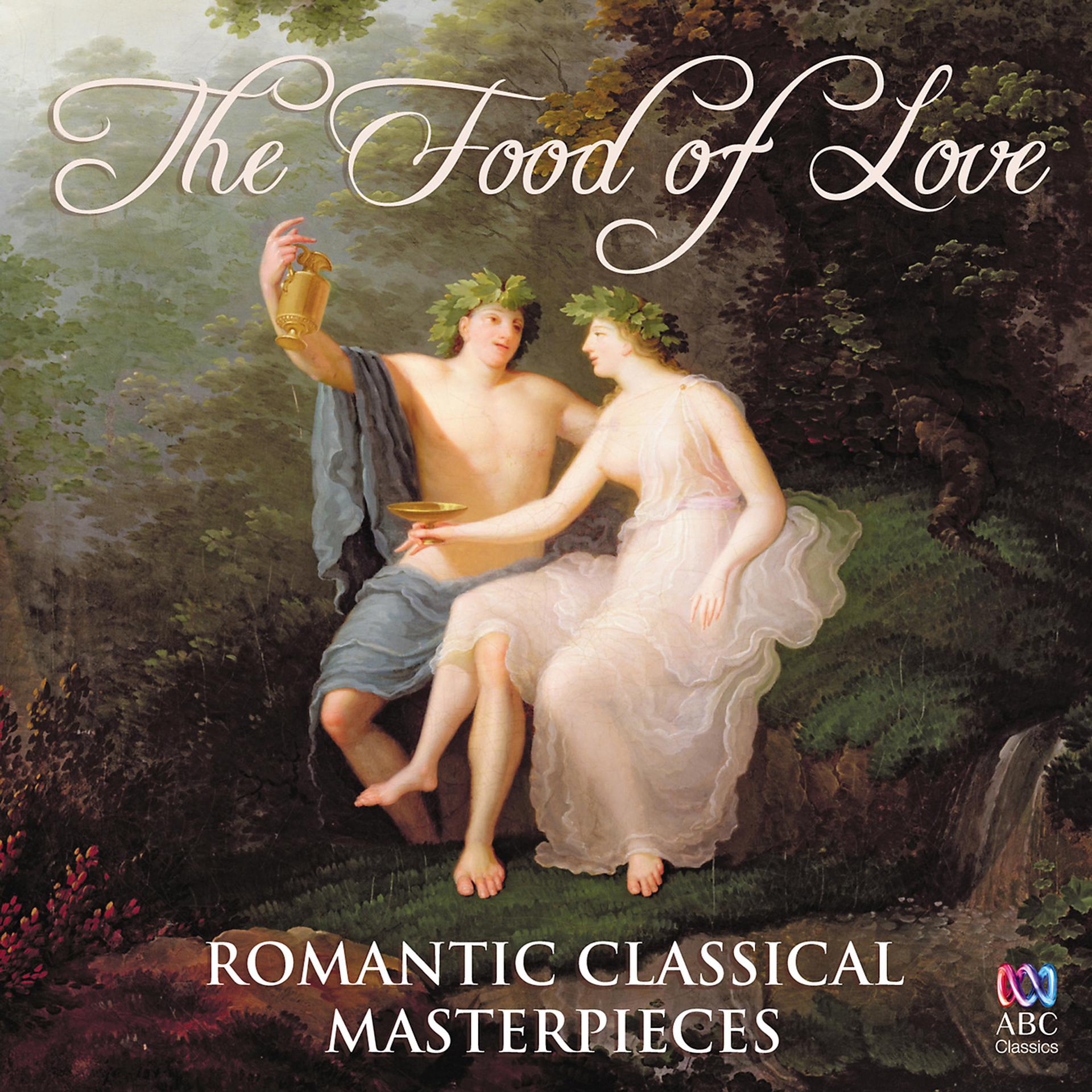 Постер альбома The Food Of Love: Romantic Classical Masterpieces