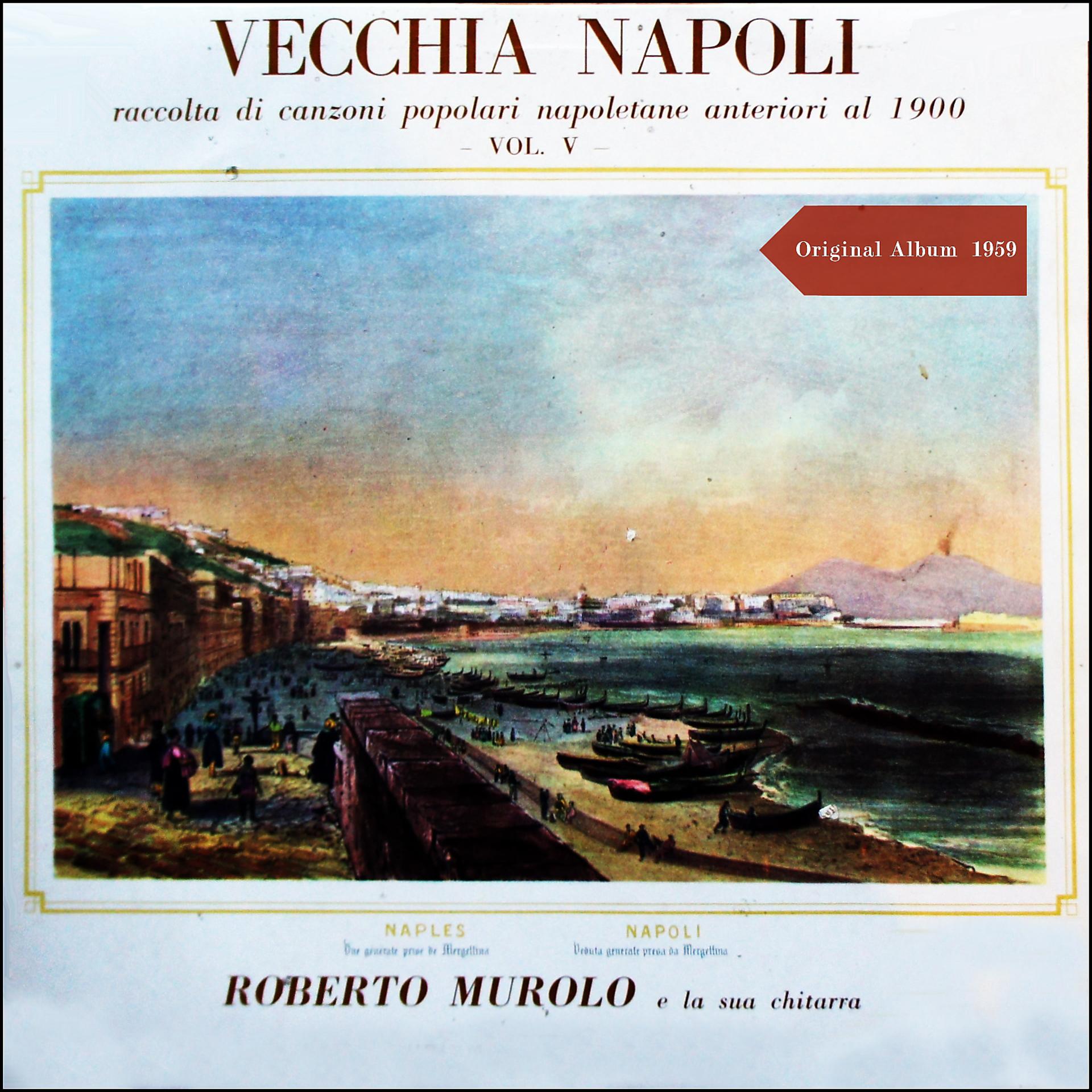 Постер альбома Vecchia Napoli - Raccolta Di Canzoni Popolari Napoletani Anteriori Al 1900 - Vol. V