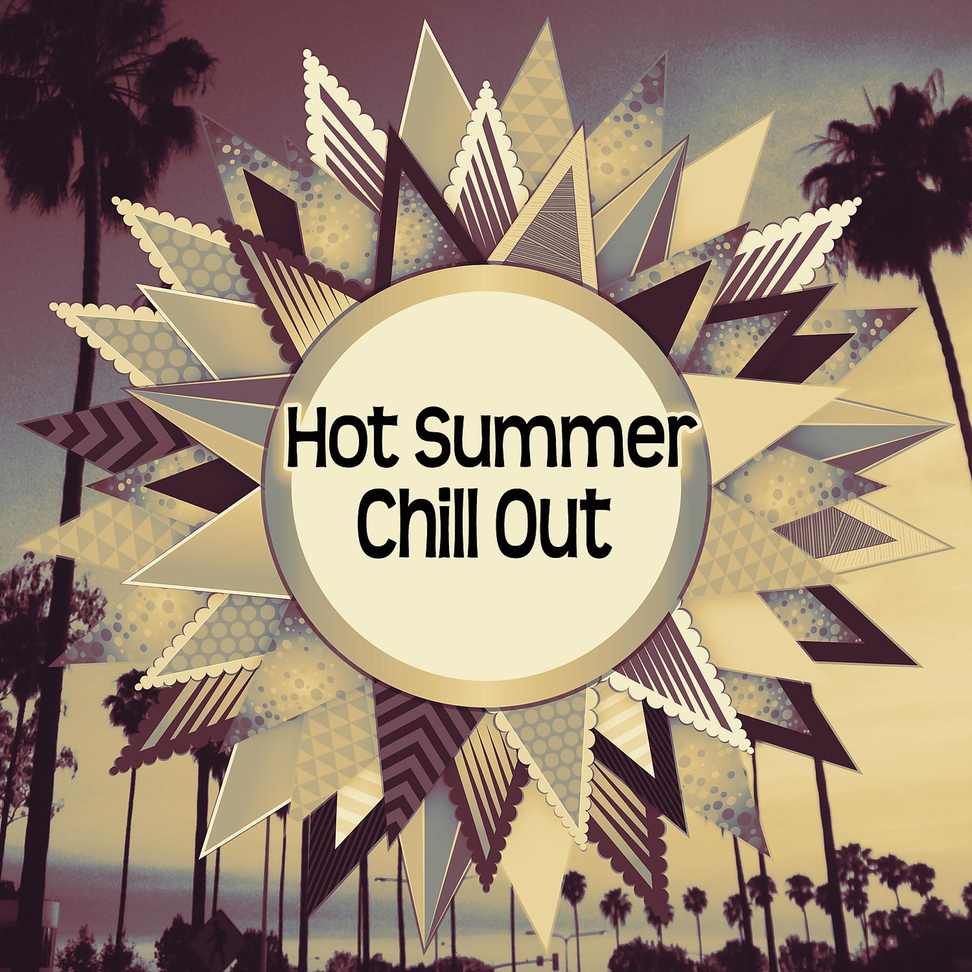 Постер альбома Hot Summer Chill Out – Chill Out Zone, Drink Bar, Ocean Dreams, Sunrise, Tropical Island