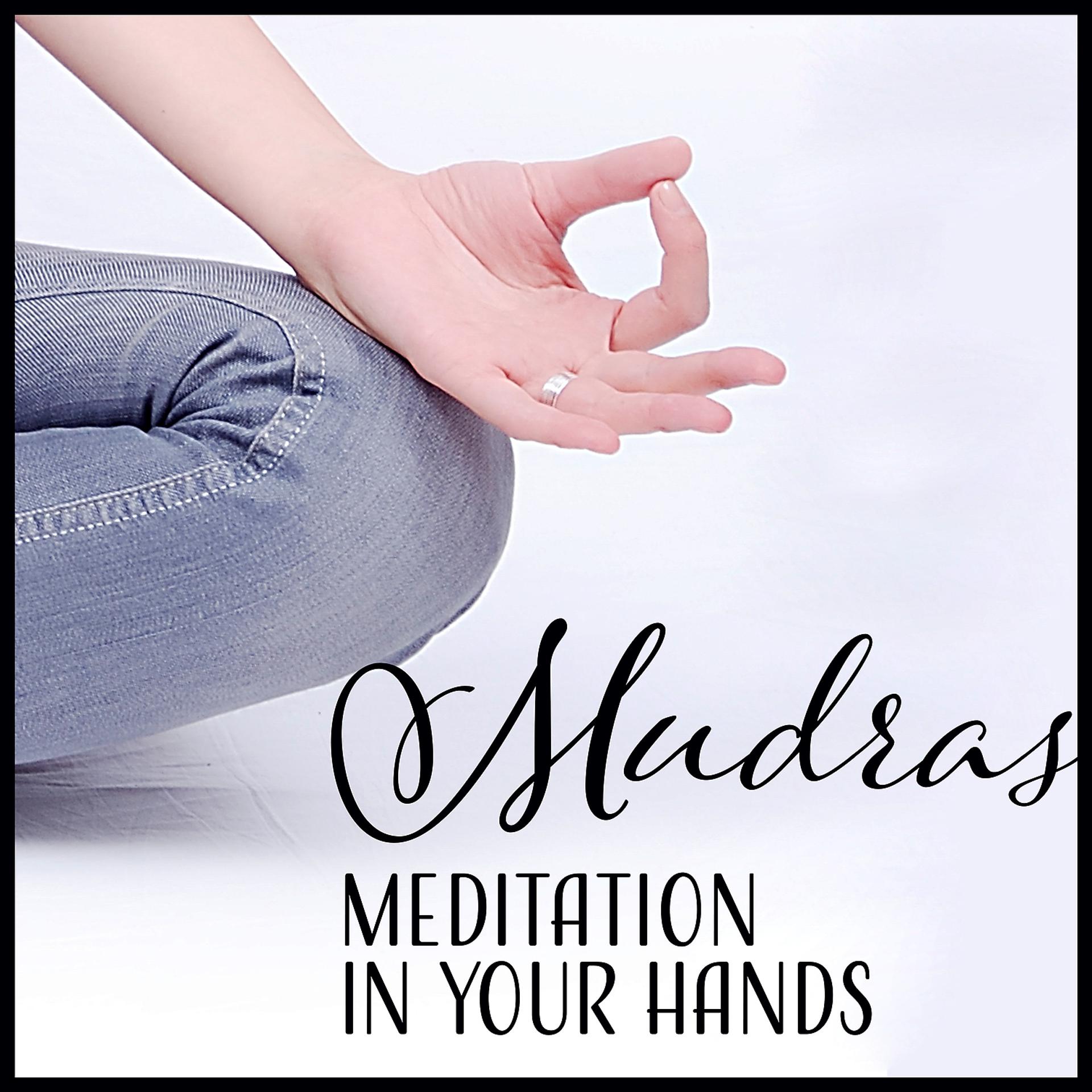 Постер альбома Mudras: Meditation in Your Hands – Music for Higher Consciousness, Spiritual Perfection & Concentration, Balance, Rest, Transformation
