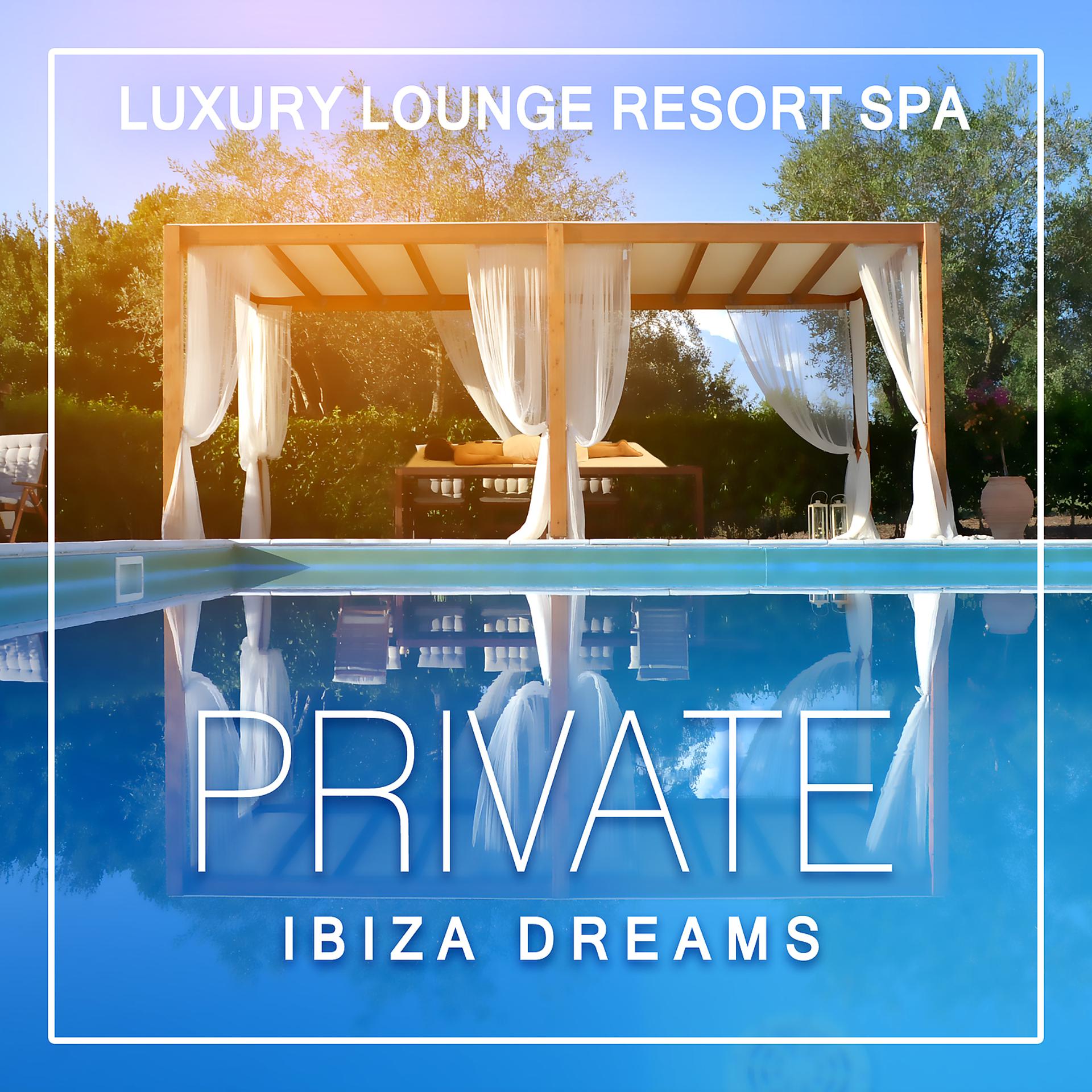 Постер альбома Private Ibiza Dreams: Luxury Lounge Resort Spa, Summertime, Total Relax, Dance Music, Pool Party, Drink Dar - The Chillout Session