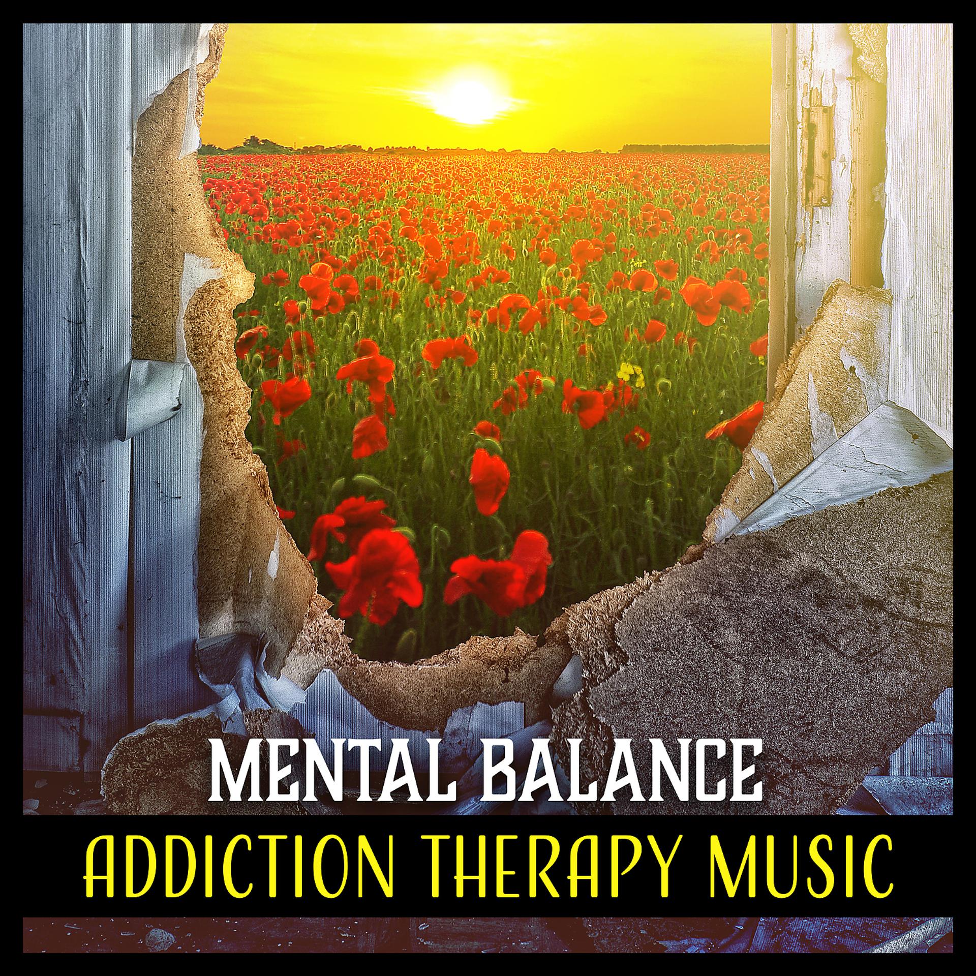 Постер альбома Mental Balance – Addiction Therapy Music: Soothing Recovery, Break with Bad Habits, Music Treatments, Cure Your Soul, Healing Session