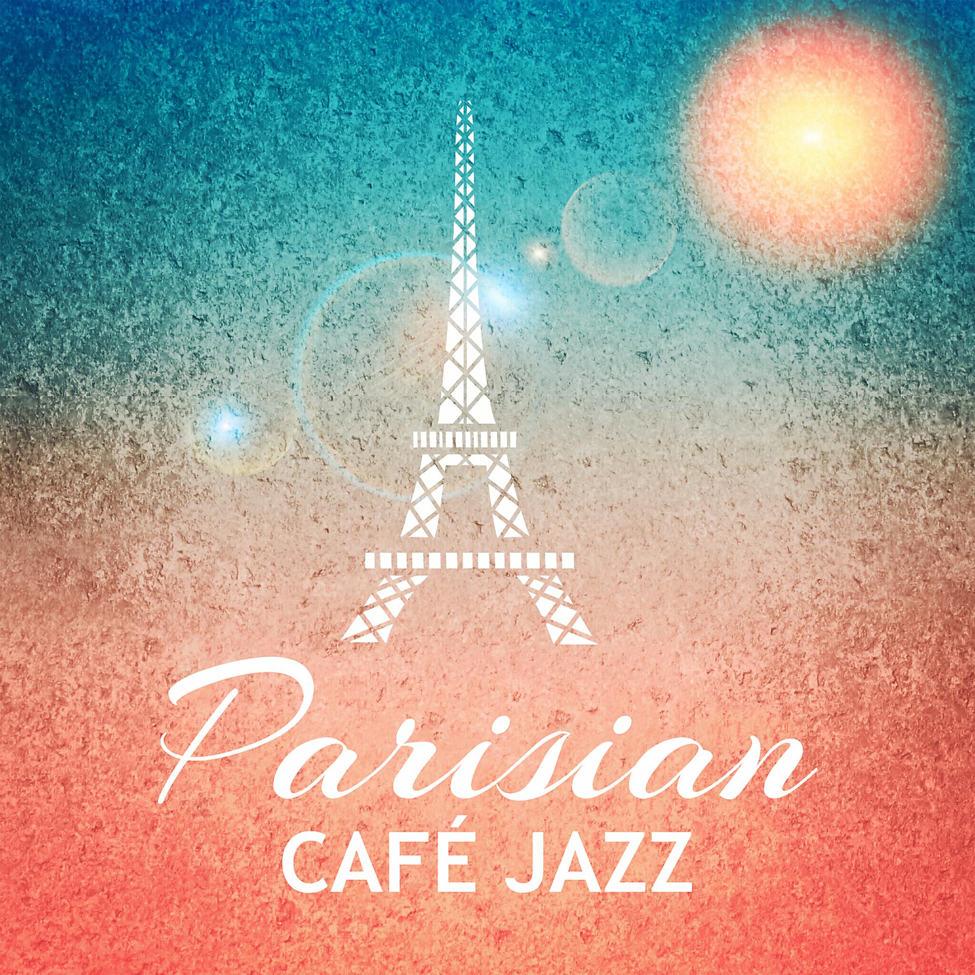 Постер альбома Parisian Café Jazz: Gentle Piano with Others Instruments, Relaxing Background for French Restaurant, Coffee Shop, Café Lounge