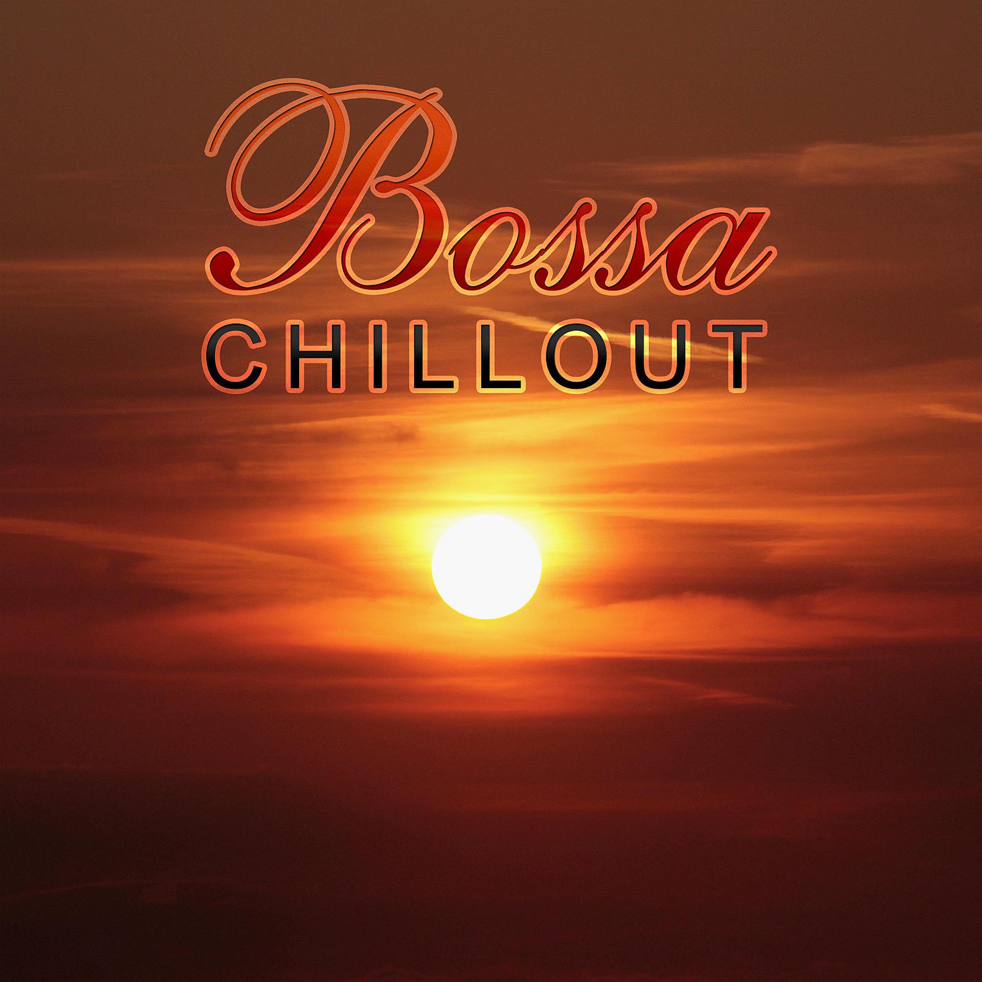Постер альбома Bossa Chillout – Deep Vibes, Pure Relaxation, Bossa Tequila & Sunrise