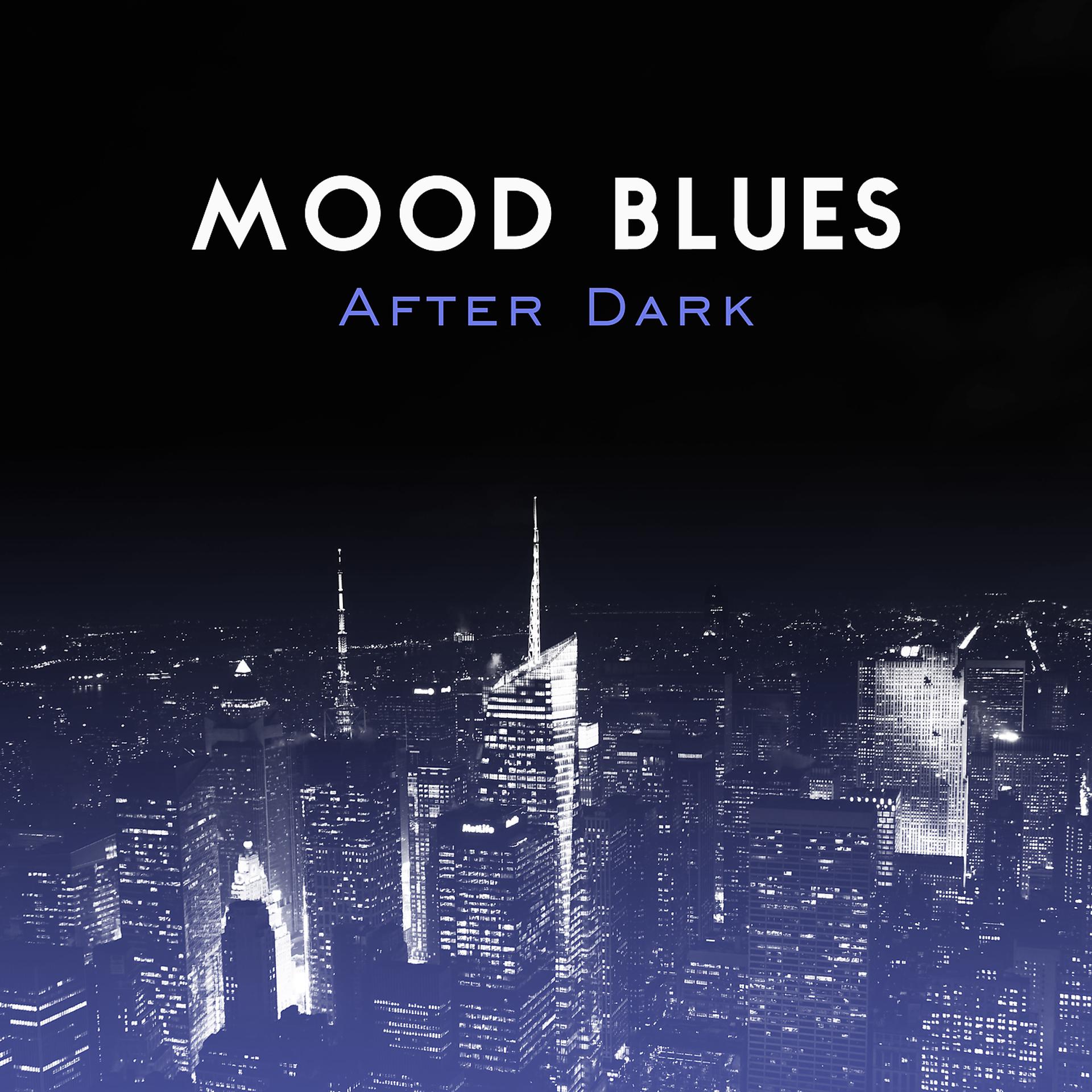 Постер альбома Mood Blues After Dark: Relaxing and Soulful Music, Easy Listening, Relax and Chill in the Lounge, Modern Guitars Sounds