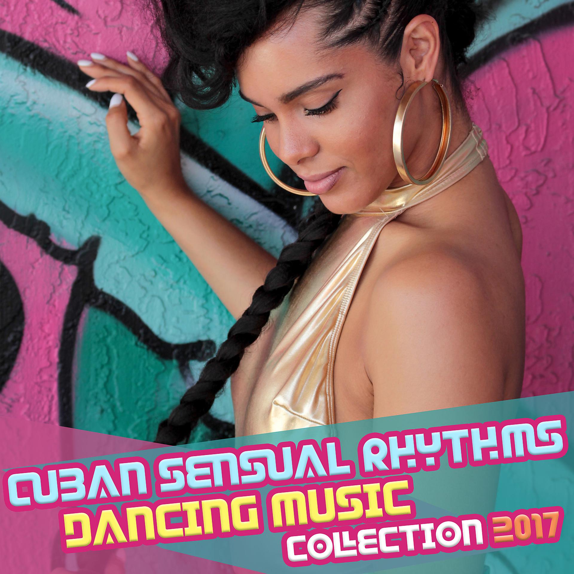 Постер альбома Cuban Sensual Rhythms: Dancing Music Collection 2017, Timba, Bachata, Cha Cha, Rumba, Mambo & Bolero, Latin Club del Mar, Summer of Love, Fitness Centre Music