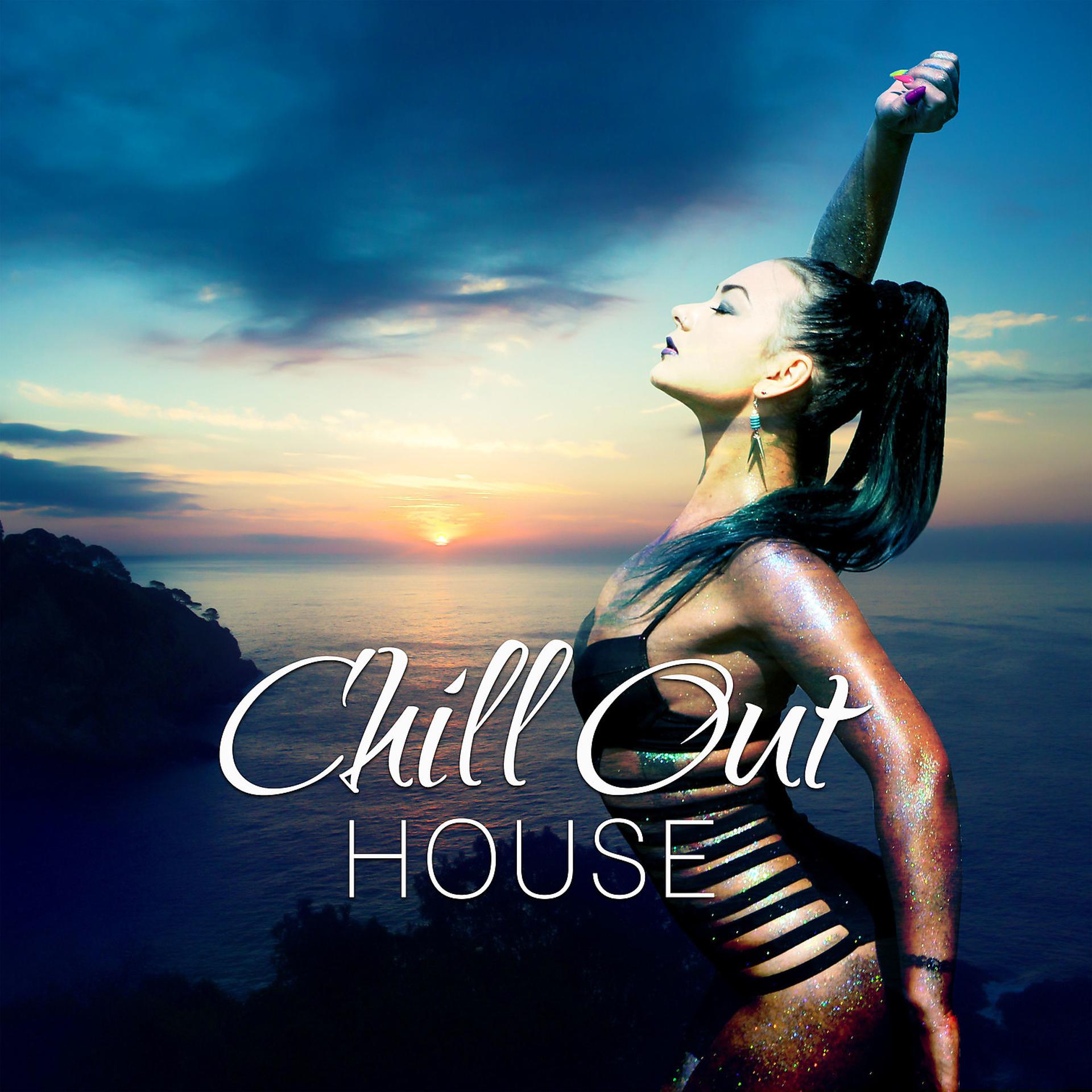 Постер альбома Chill Out House – Pure Chill Out Music, Beach Party House, Riviera, Ibiza Chill Out, Deep House Lounge, Best Holiday Ever