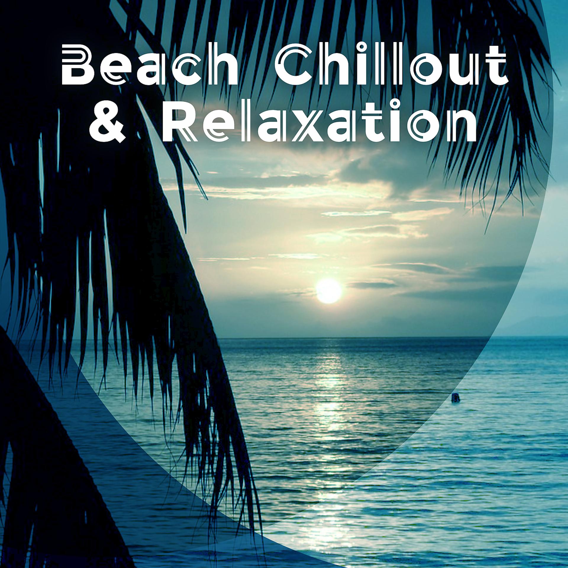 Постер альбома Beach Chillout & Relaxation – Soft Sounds to Relax, Holiday Relaxation, Free Time, Beautiful Journey