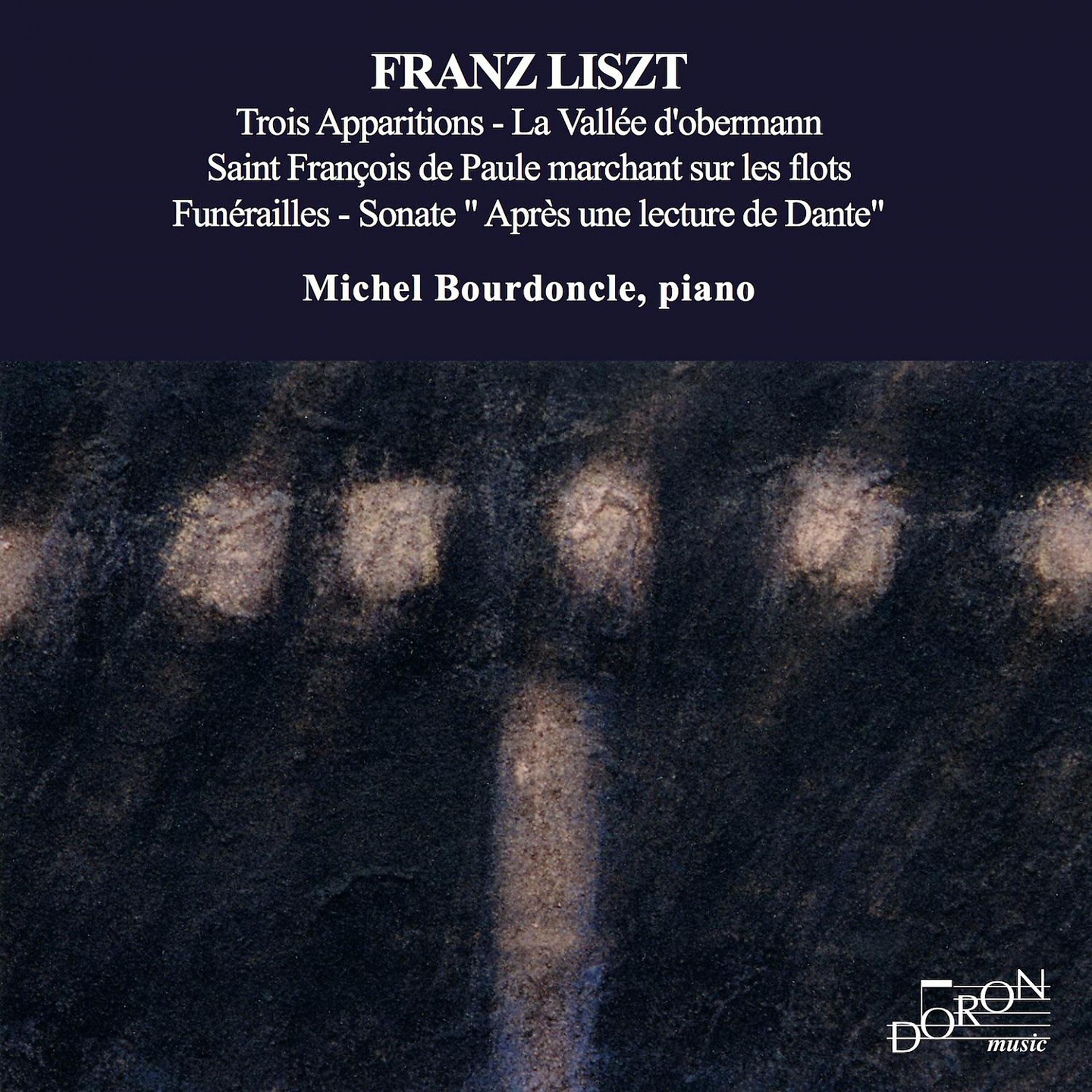 Постер альбома Franz Liszt: Trois apparitions - Vallée d'Obermann - Saint François de Paule marchant sur les flots - Funérailles & Sonate après une lecture de Dante