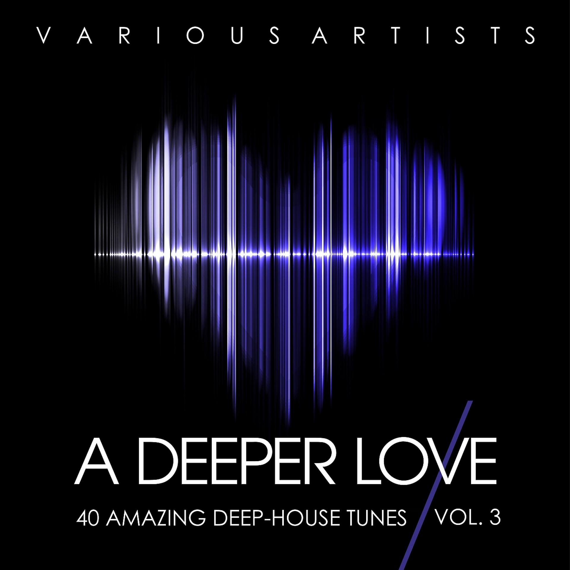 Постер альбома A Deeper Love, Vol. 3 (40 Amazing Deep-House Tunes)