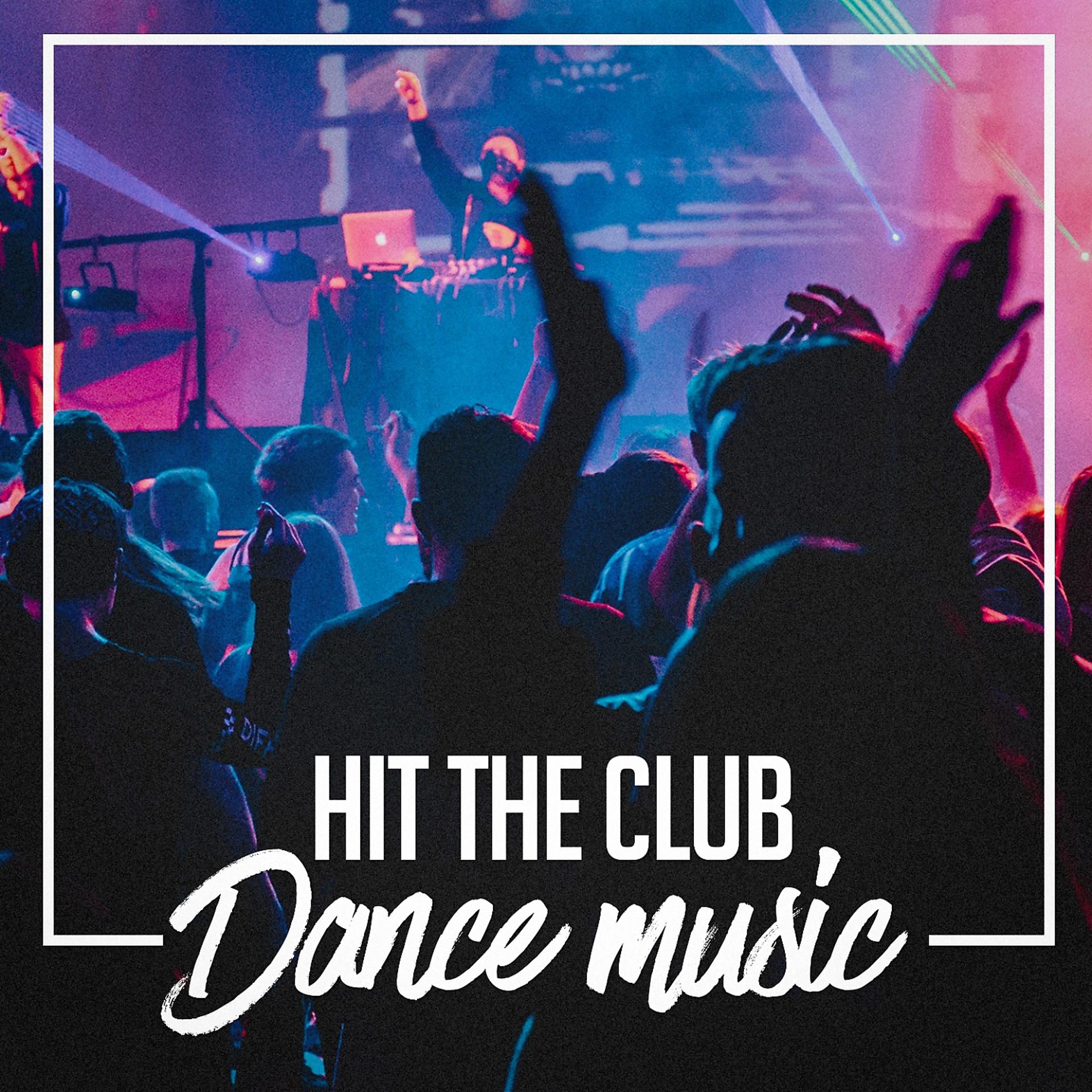 Постер альбома Hit the Club Dance Music