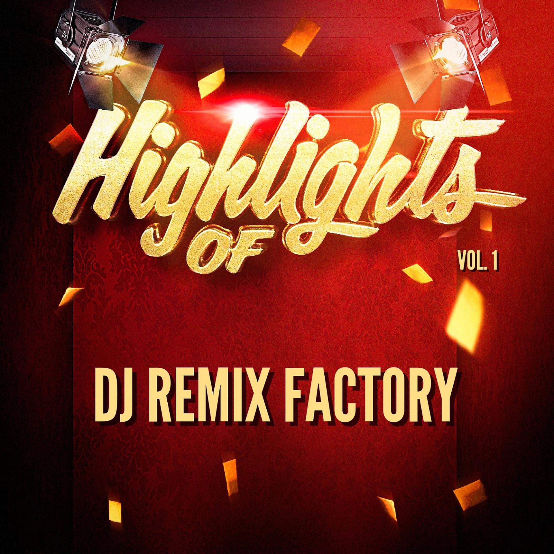 Постер альбома Highlights of DJ ReMix Factory, Vol. 1