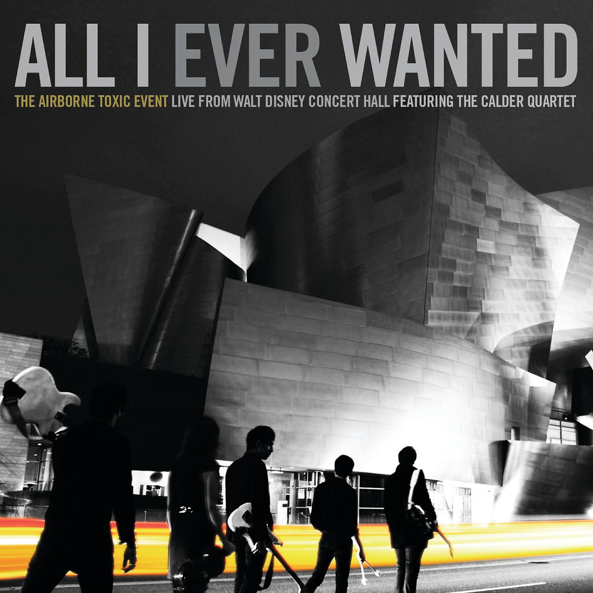 Постер альбома All I Ever Wanted: The Airborne Toxic Event - Live From Walt Disney Concert Hall featuring The Calder Quartet