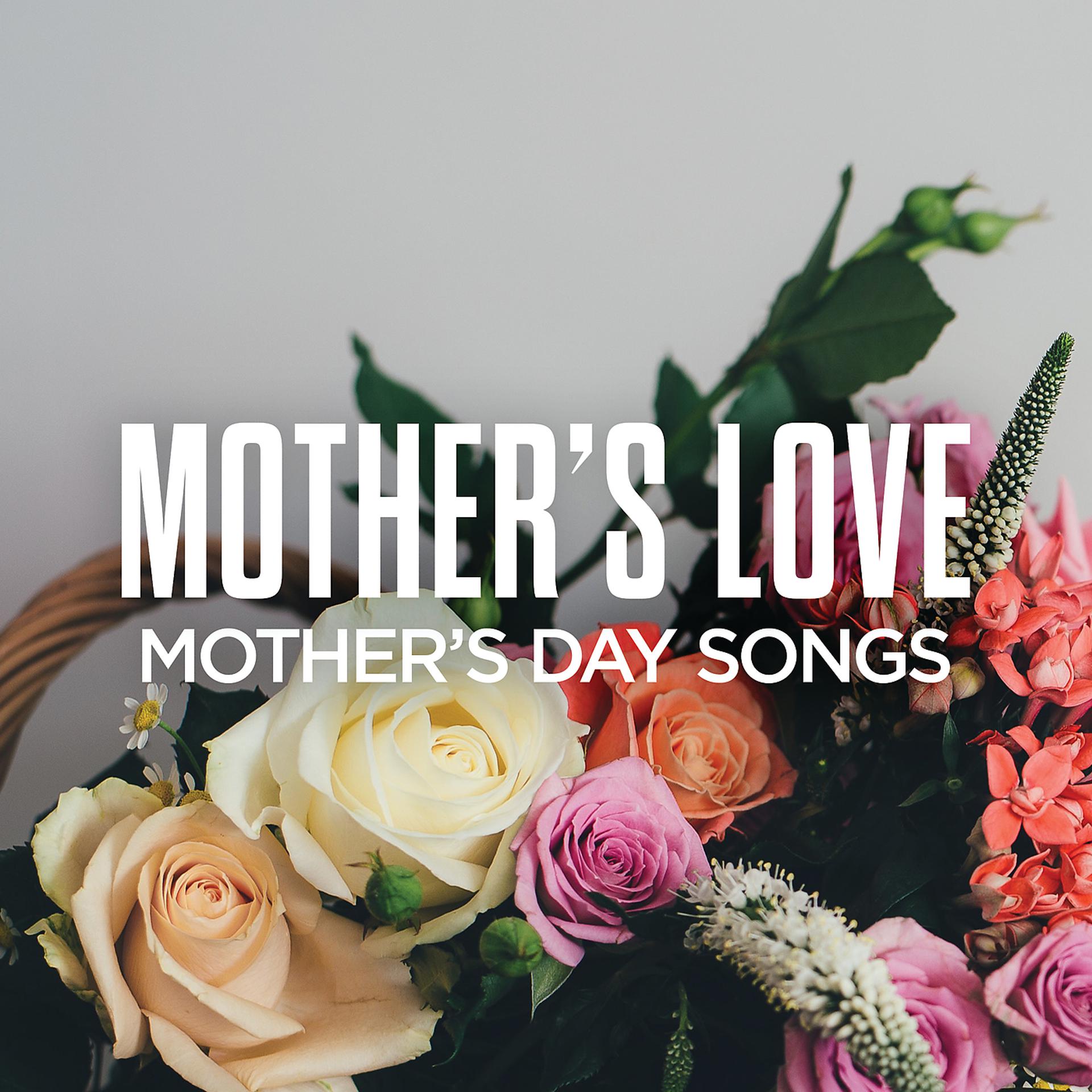 Постер альбома Mother's Love: Mother's Day Songs