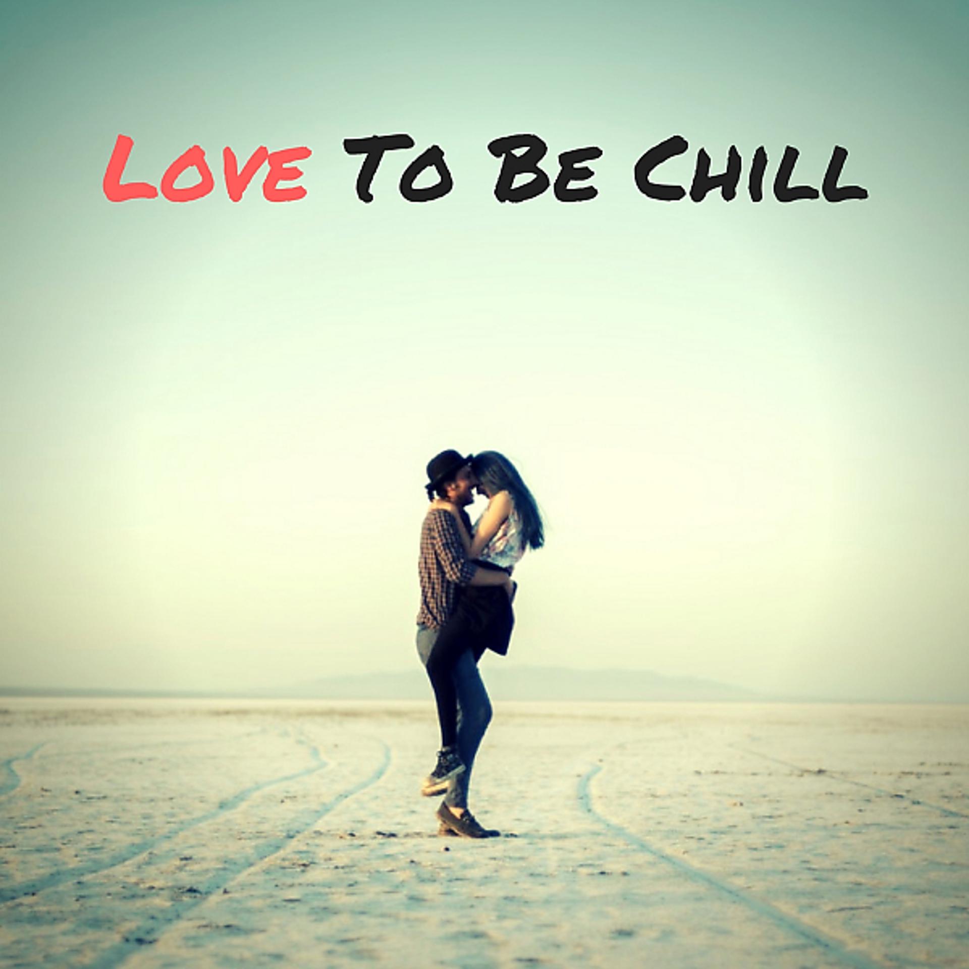 Постер альбома Love To Be Chill