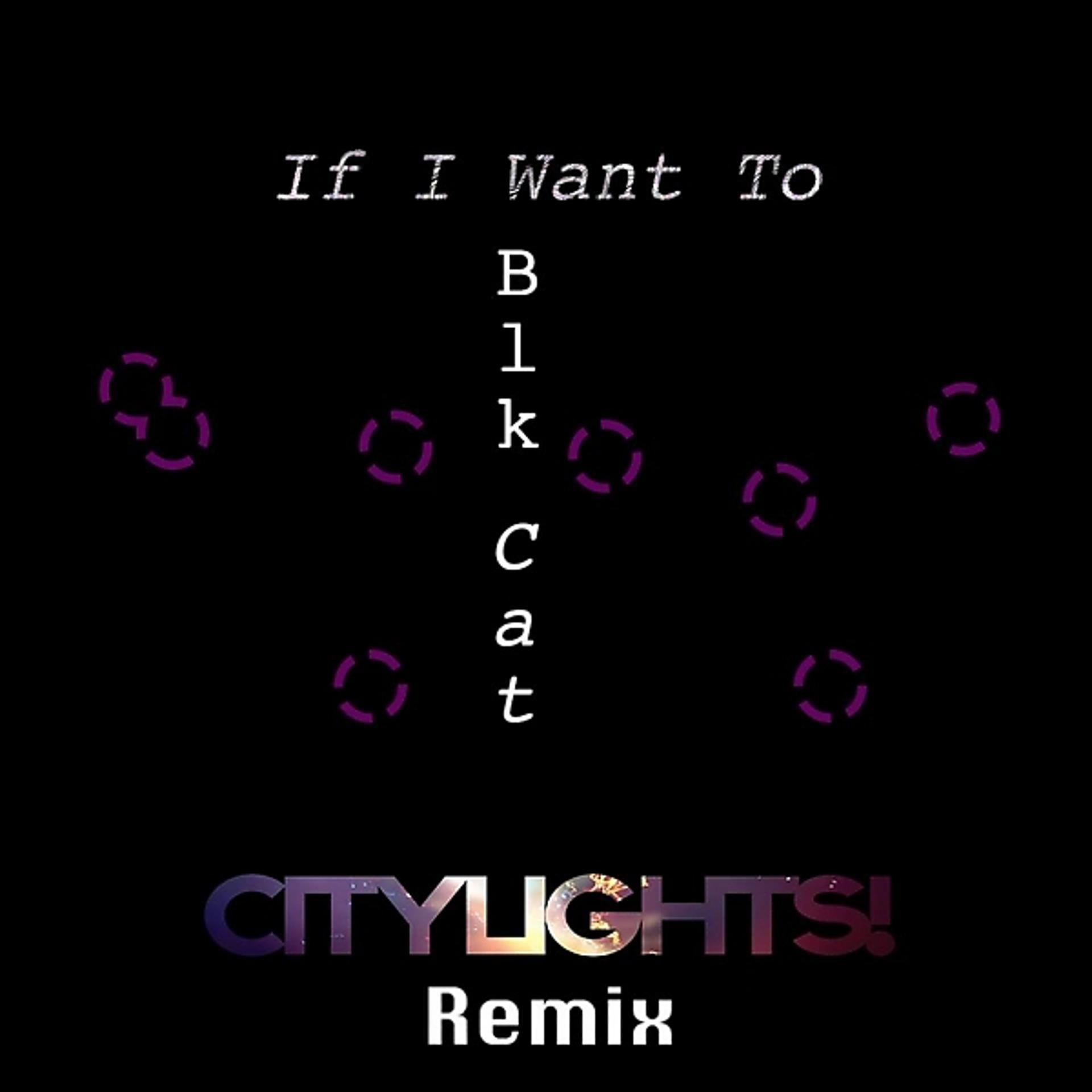 Постер альбома If I Want To (City Lights! Remix)