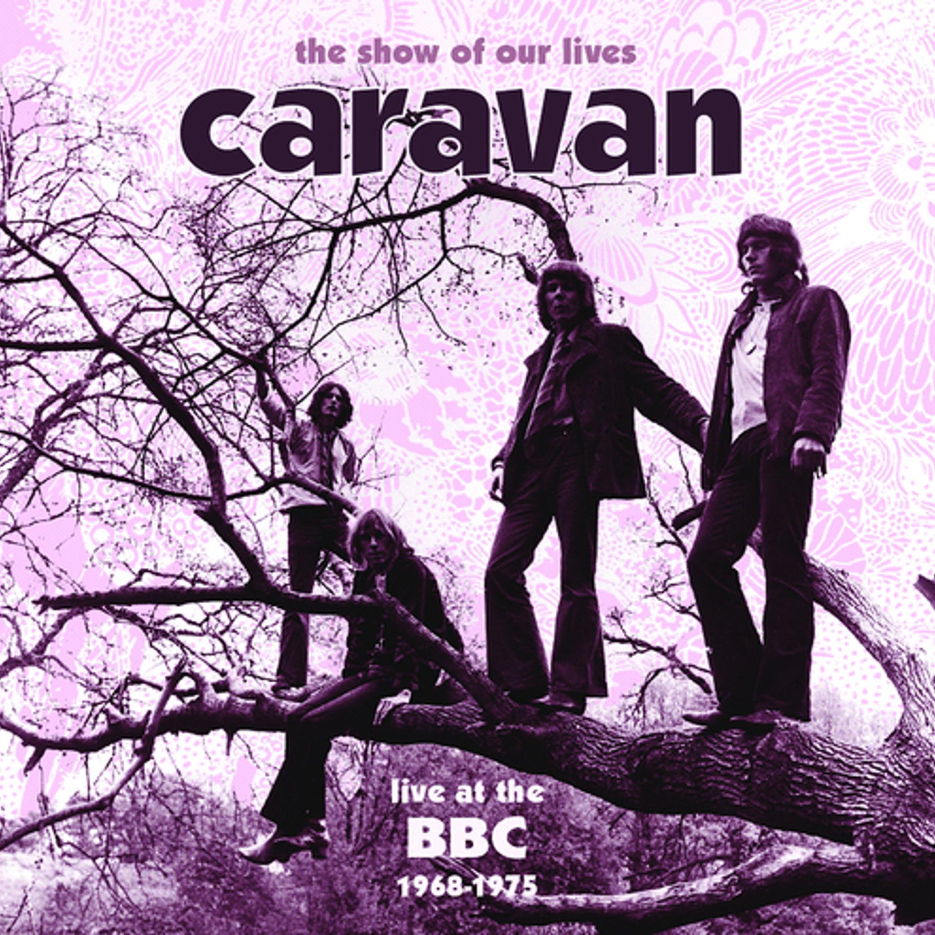 Постер альбома The Show Of Our Lives - Caravan At The BBC 1968-1975