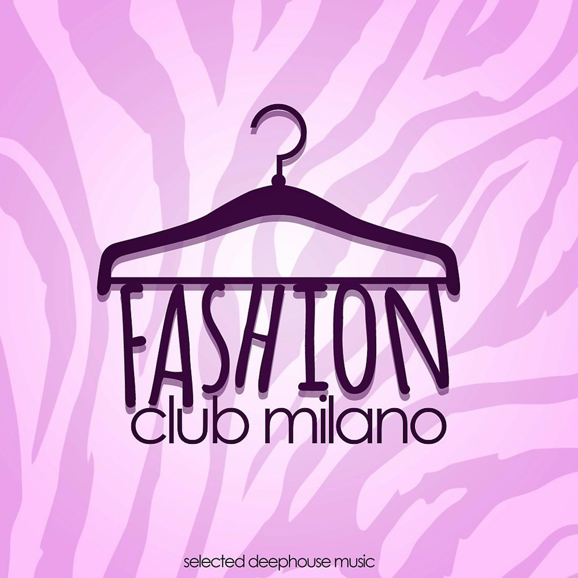 Постер альбома Fashion Club Milano (Selected Deephouse Music)
