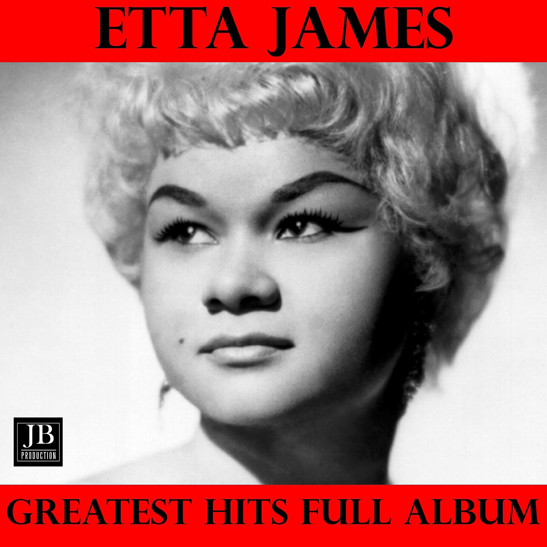 Постер альбома Etta James Greatest Hits Full Album: I Just Want To Make Love To You / A Sunday Kind Of Love / All I Could Do Was Cry / Trust In Me / Stormy Weather / My Dearest Darling / Something's Got a Hold on Me / At Last / Fool That I Am / Tough Mary / W-O-M-A-N /