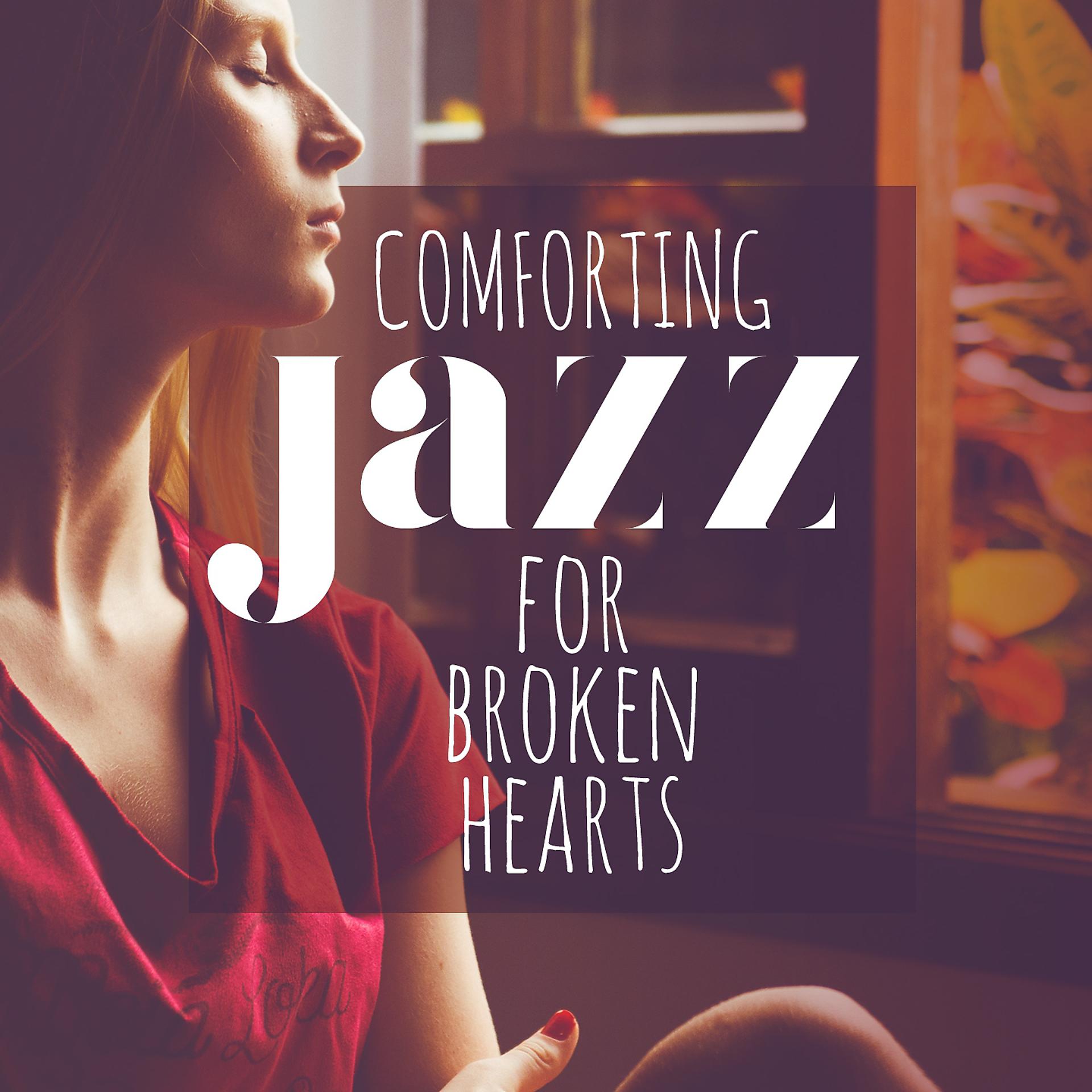 Постер альбома Comforting Jazz for broken hearts - Break up jazz songs