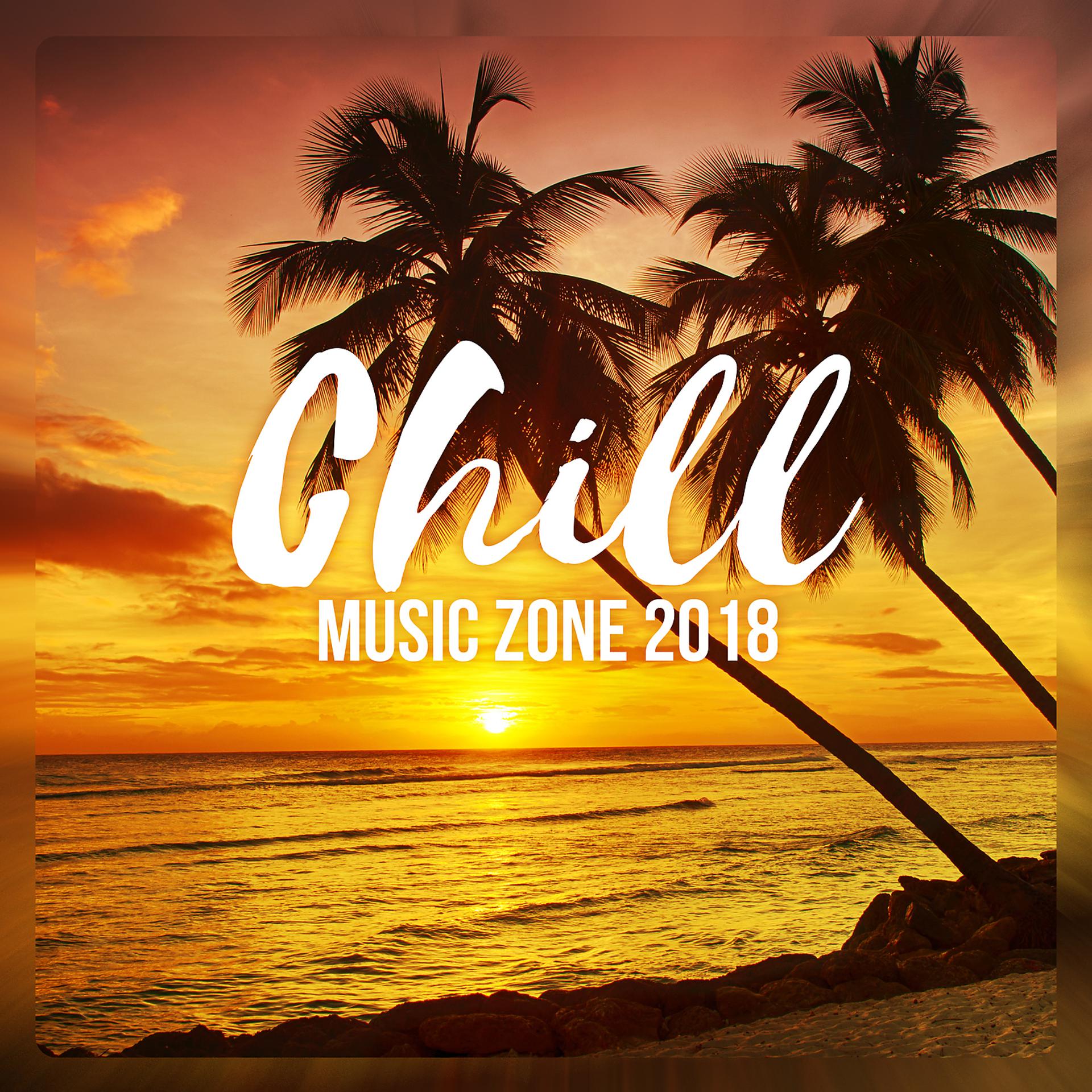 Постер альбома Chill Music Zone 2018 – Chillout Hits, Mega Relax, Vacations Rhythm, Hot Night, Good Party Vibes