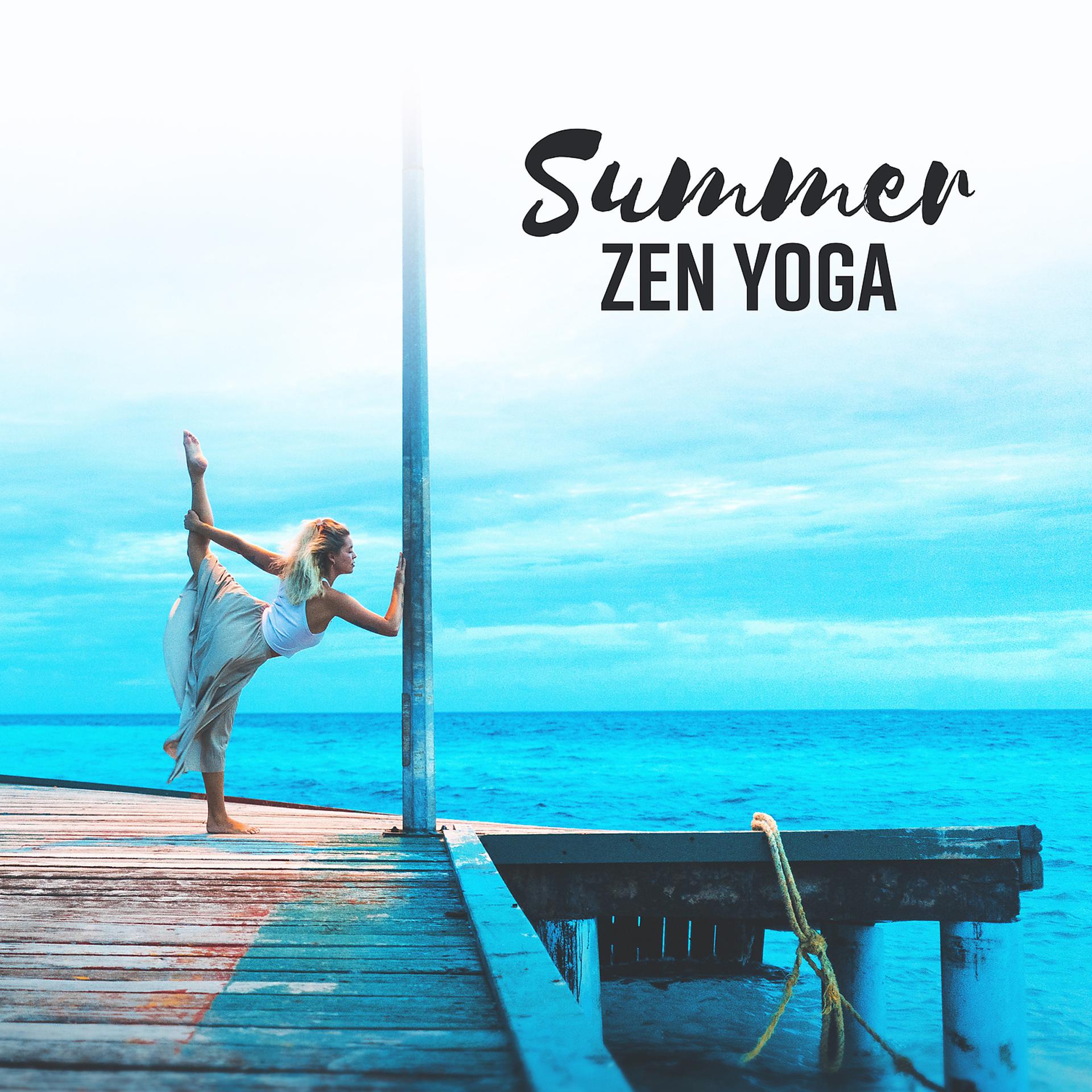 Постер альбома Summer ZEN Yoga - Spiritual Awakening, Balance, Stillness, Relieving Stress, Inner Peace, Positive Energy