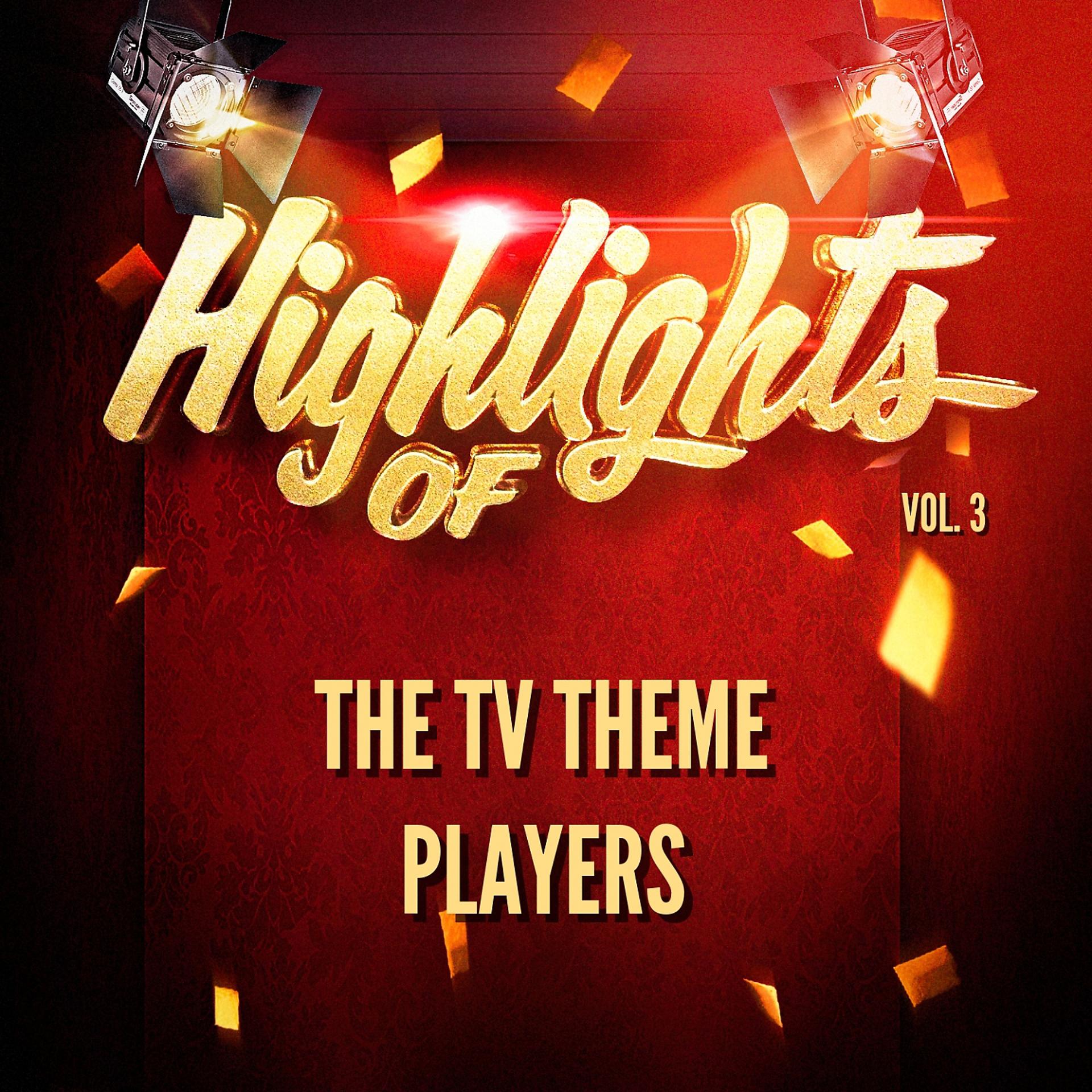 Постер альбома Highlights of the Tv Theme Players, Vol. 3