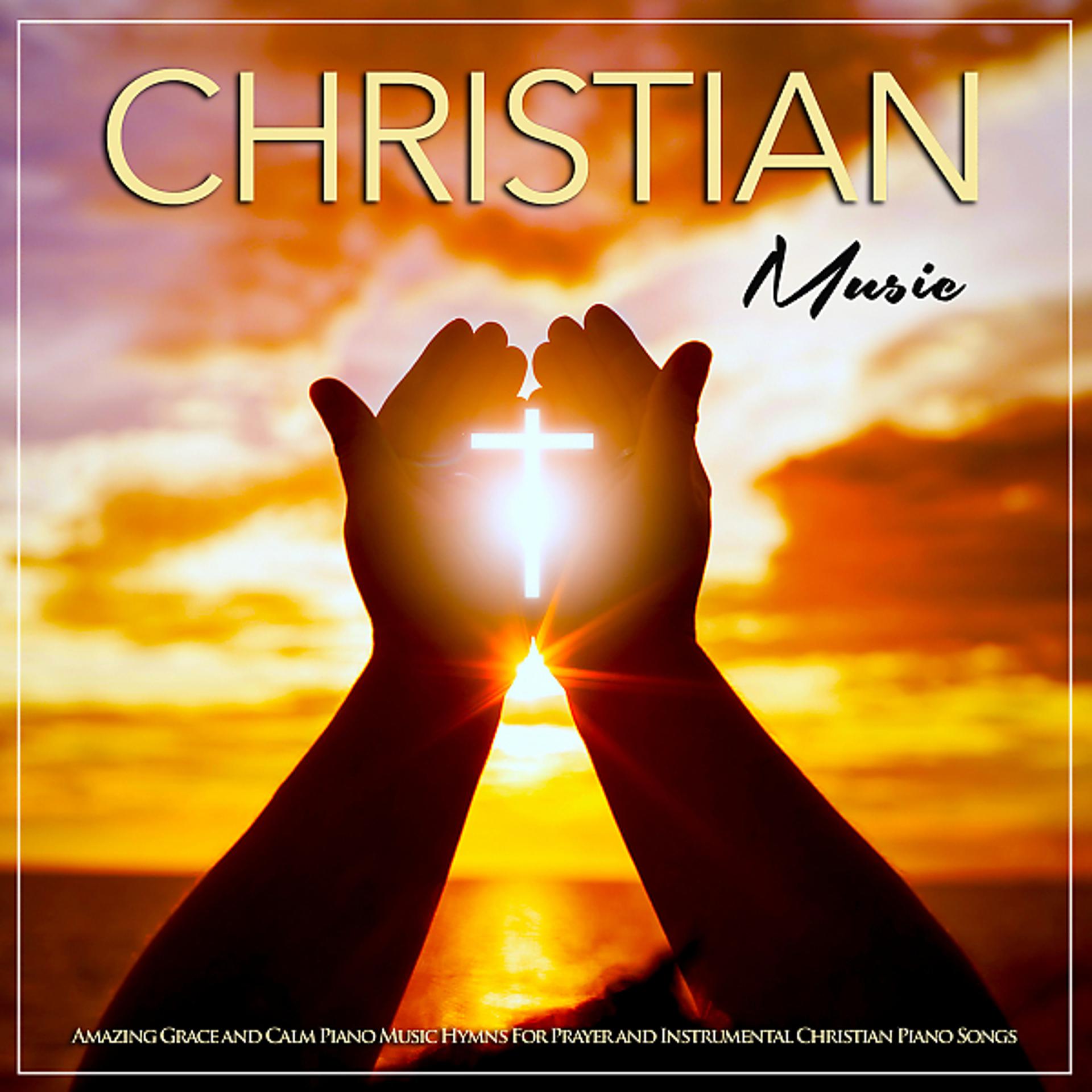 Постер альбома Christian Music: Amazing Grace & Calm Piano Hymns For Prayer & Instrumental Christian Piano Songs