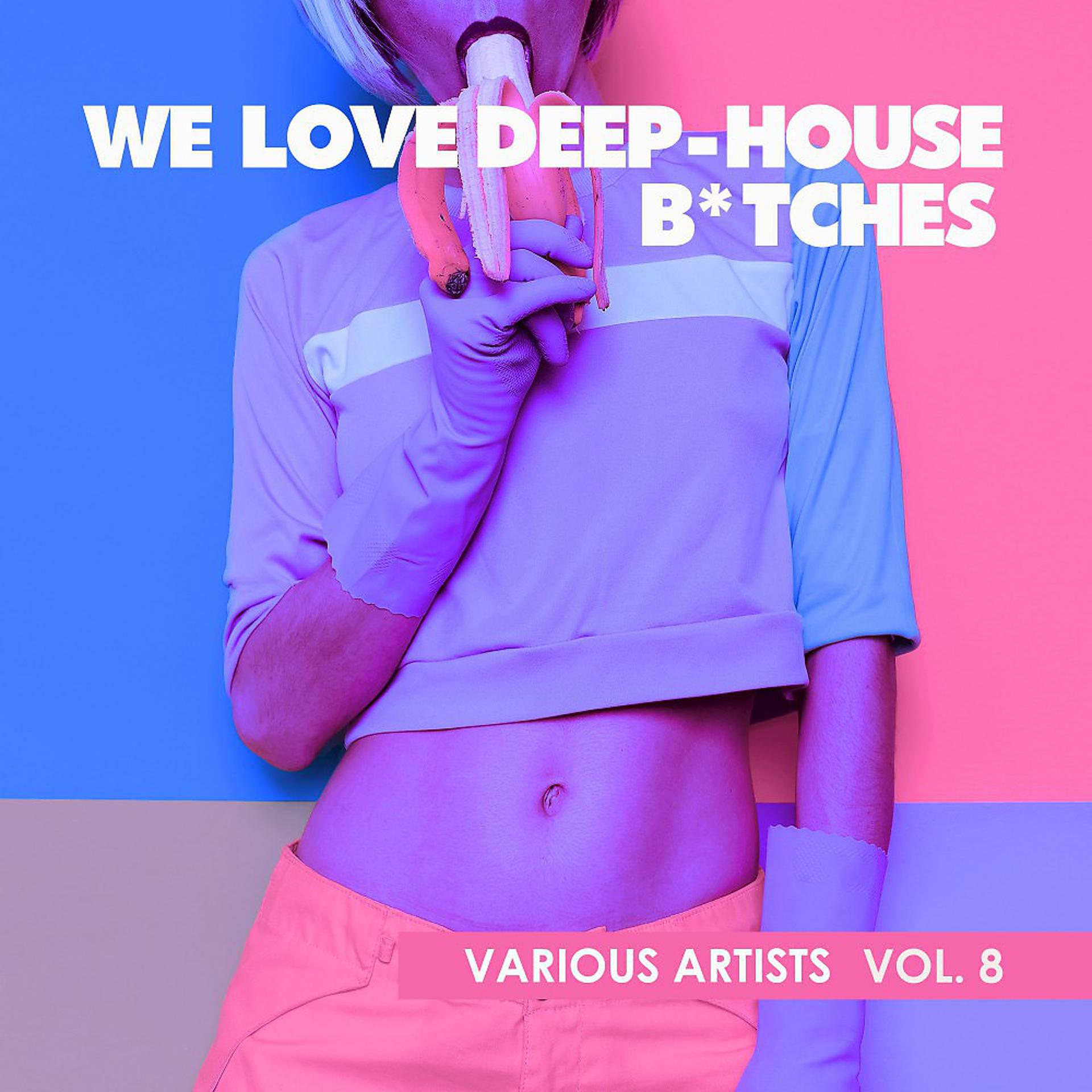 Постер альбома We Love Deep-House B*tches, Vol. 8
