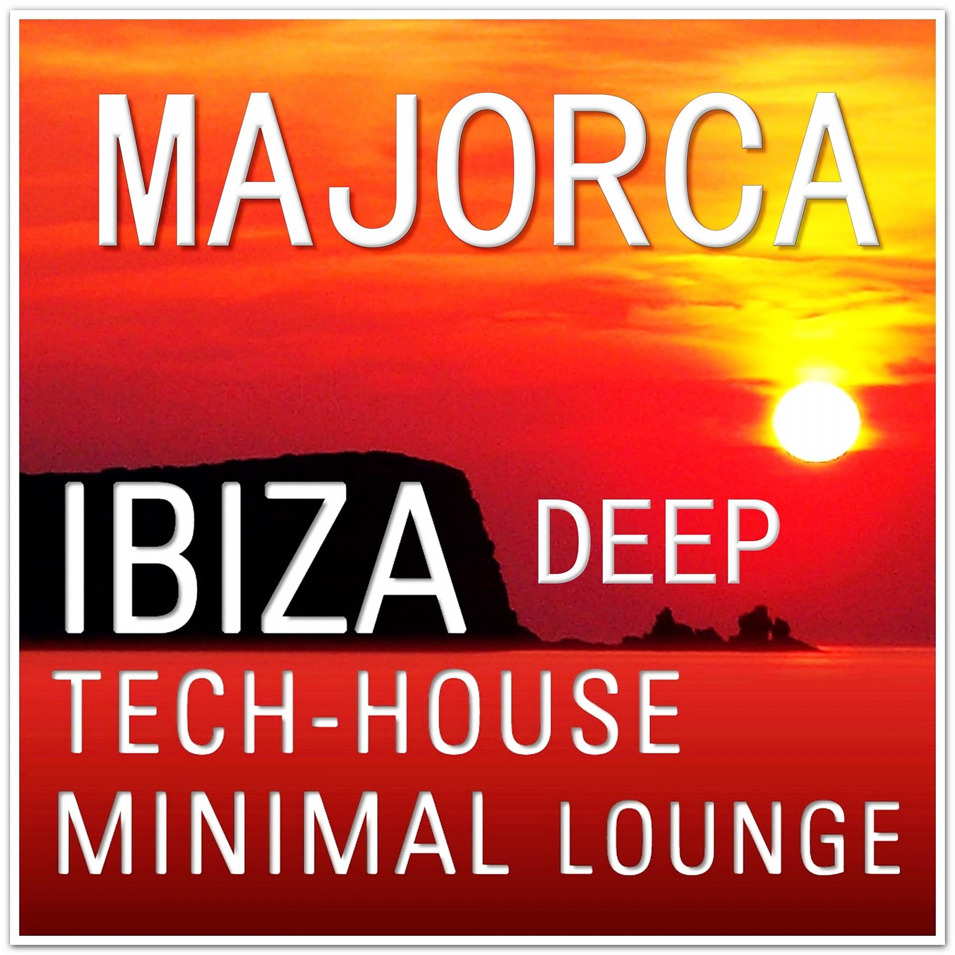 Постер альбома MAJORCA IBIZA Deep Tech House Minimal Lounge