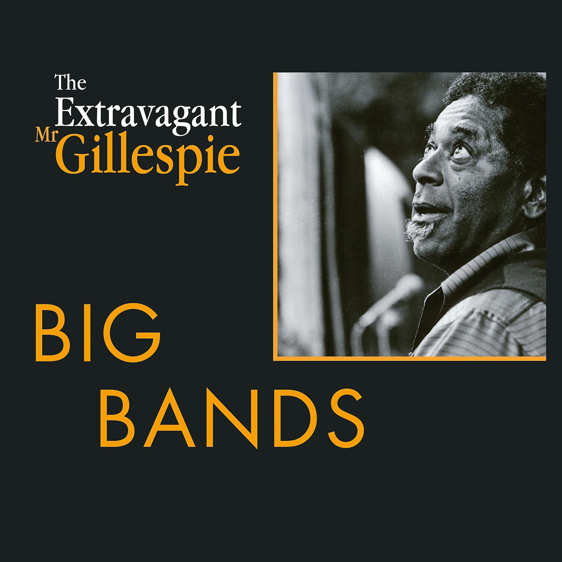 Постер альбома The Extravagant Mister Dizzy Gillespie - Volume 2 : Big Bands