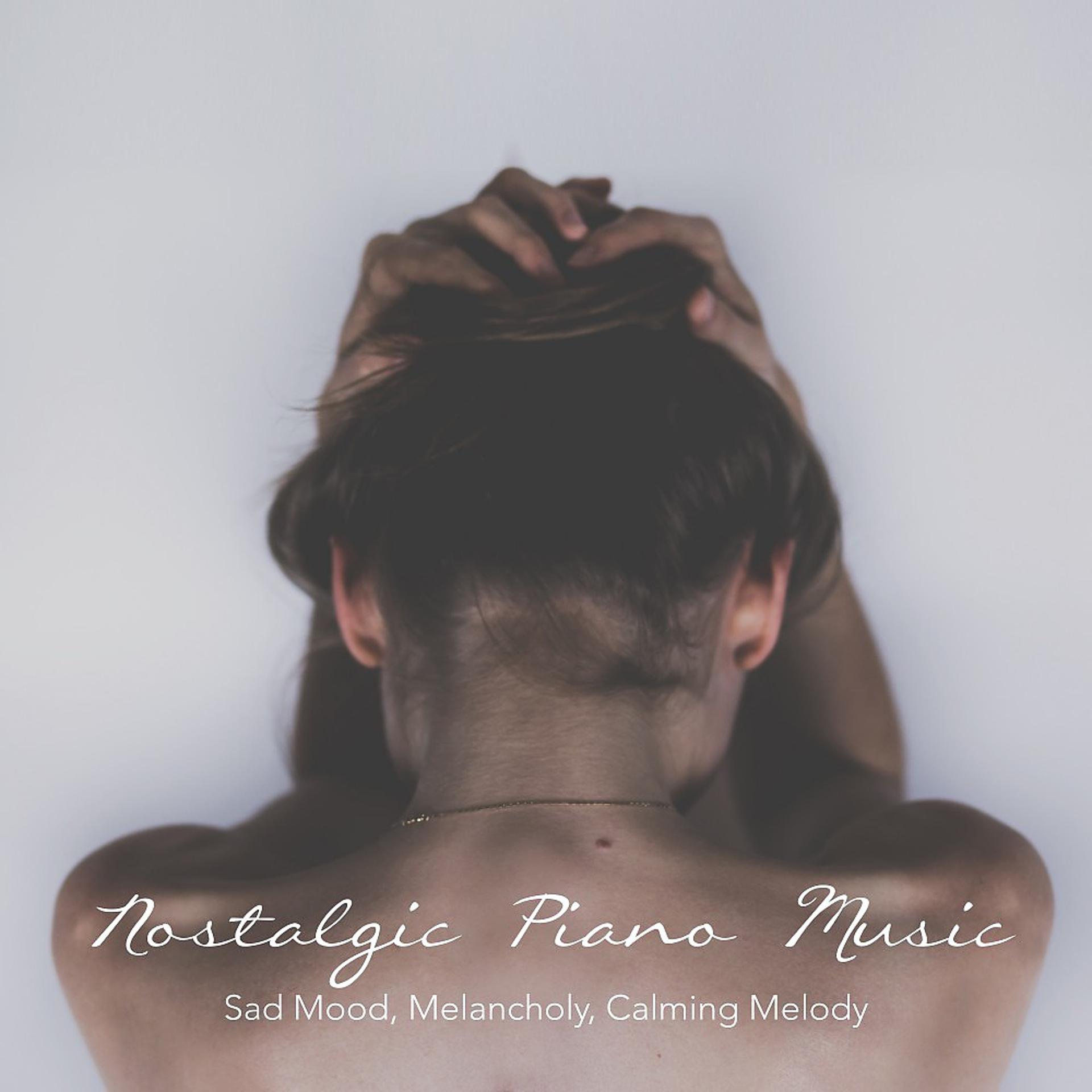 Постер альбома Nostalgic Piano Music, Sad Mood, Melancholy, Calming Melody