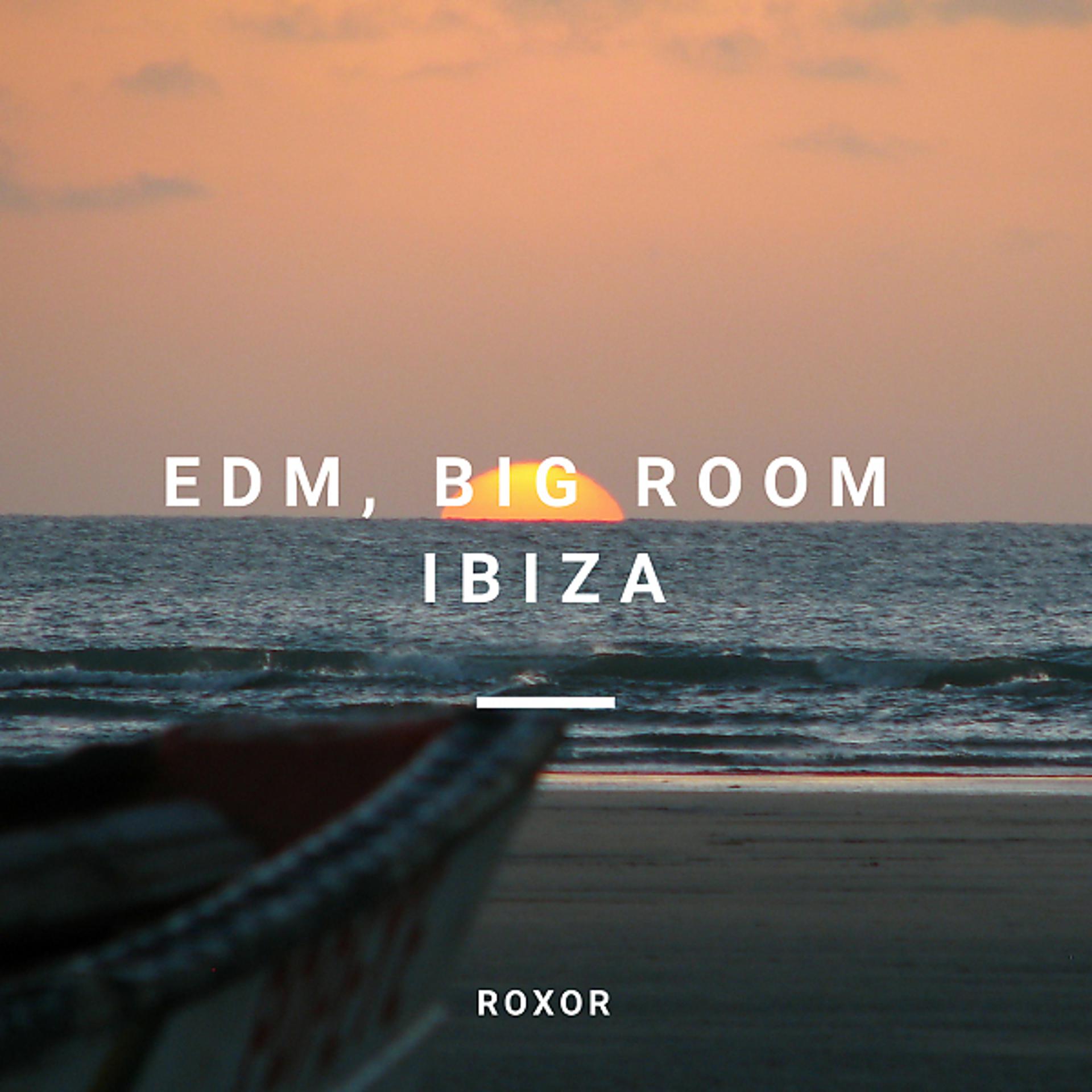 Постер альбома Edm, Big Room Ibiza