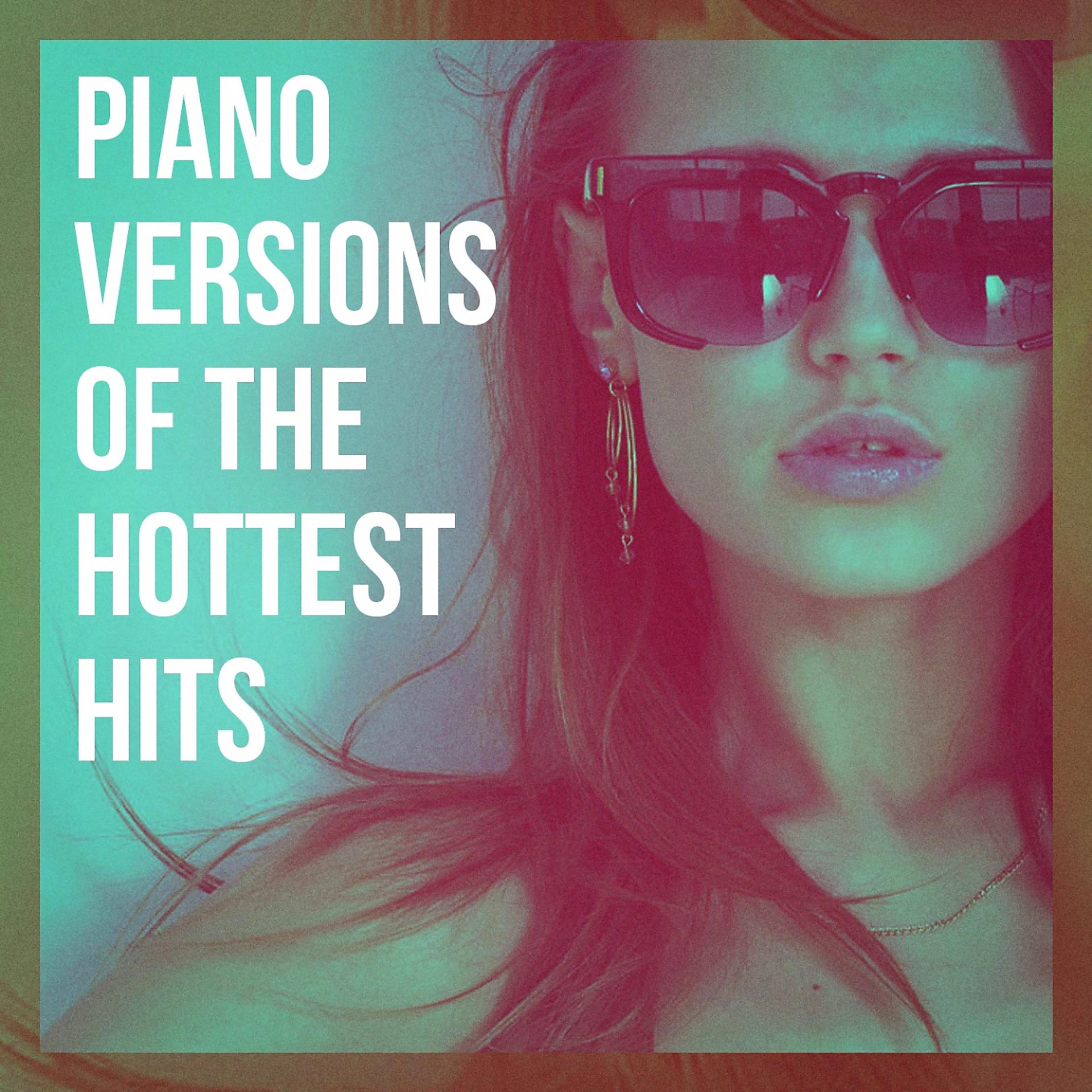 Постер альбома Piano Versions of the Hottest Hits
