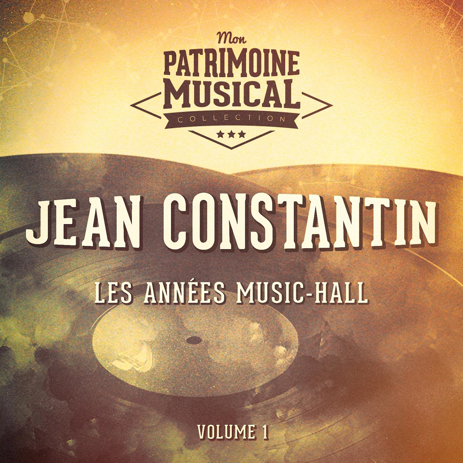 Постер альбома Les années music-hall : Jean Constantin, Vol. 1
