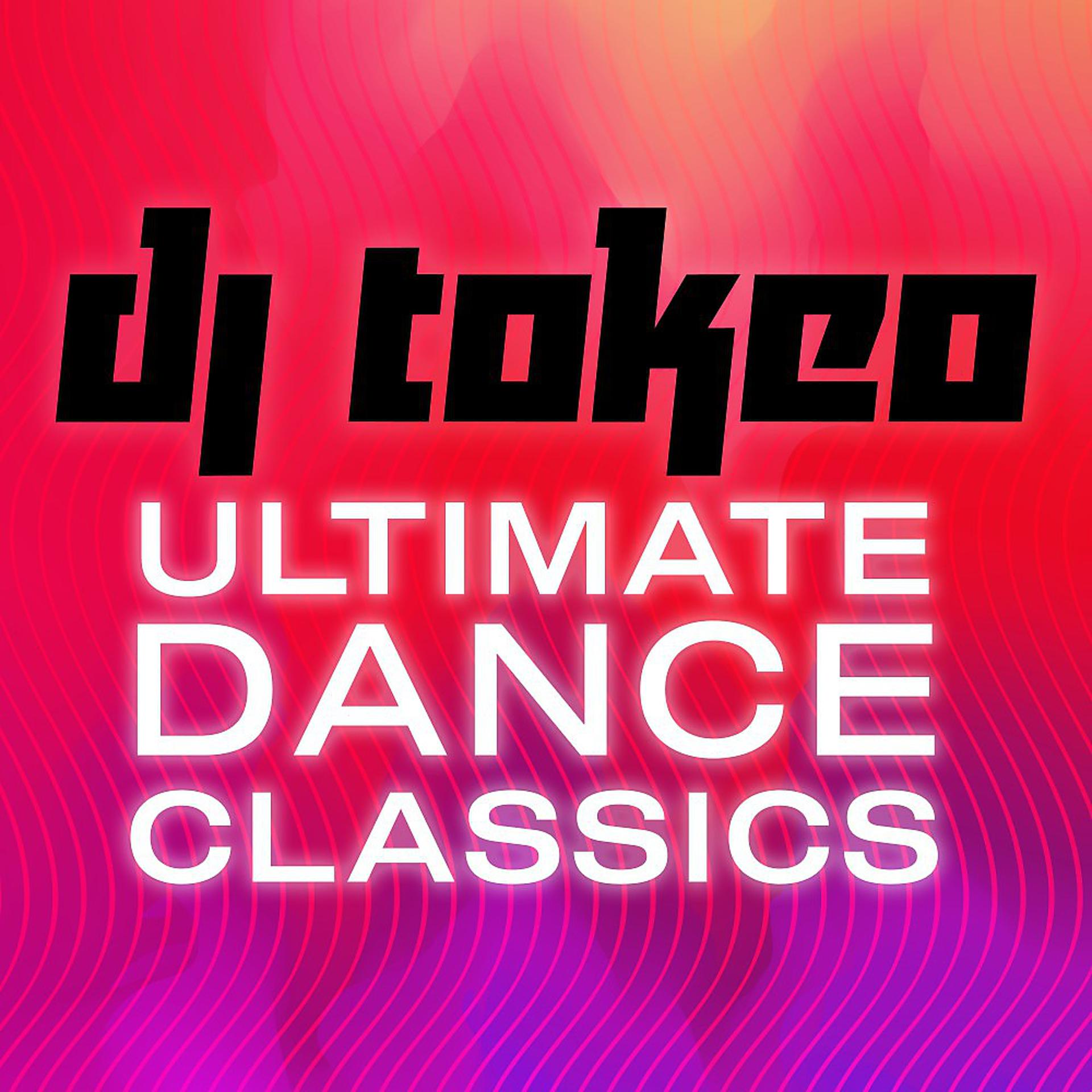 Постер альбома DJ Tokeo - Ultimate Dance Classics