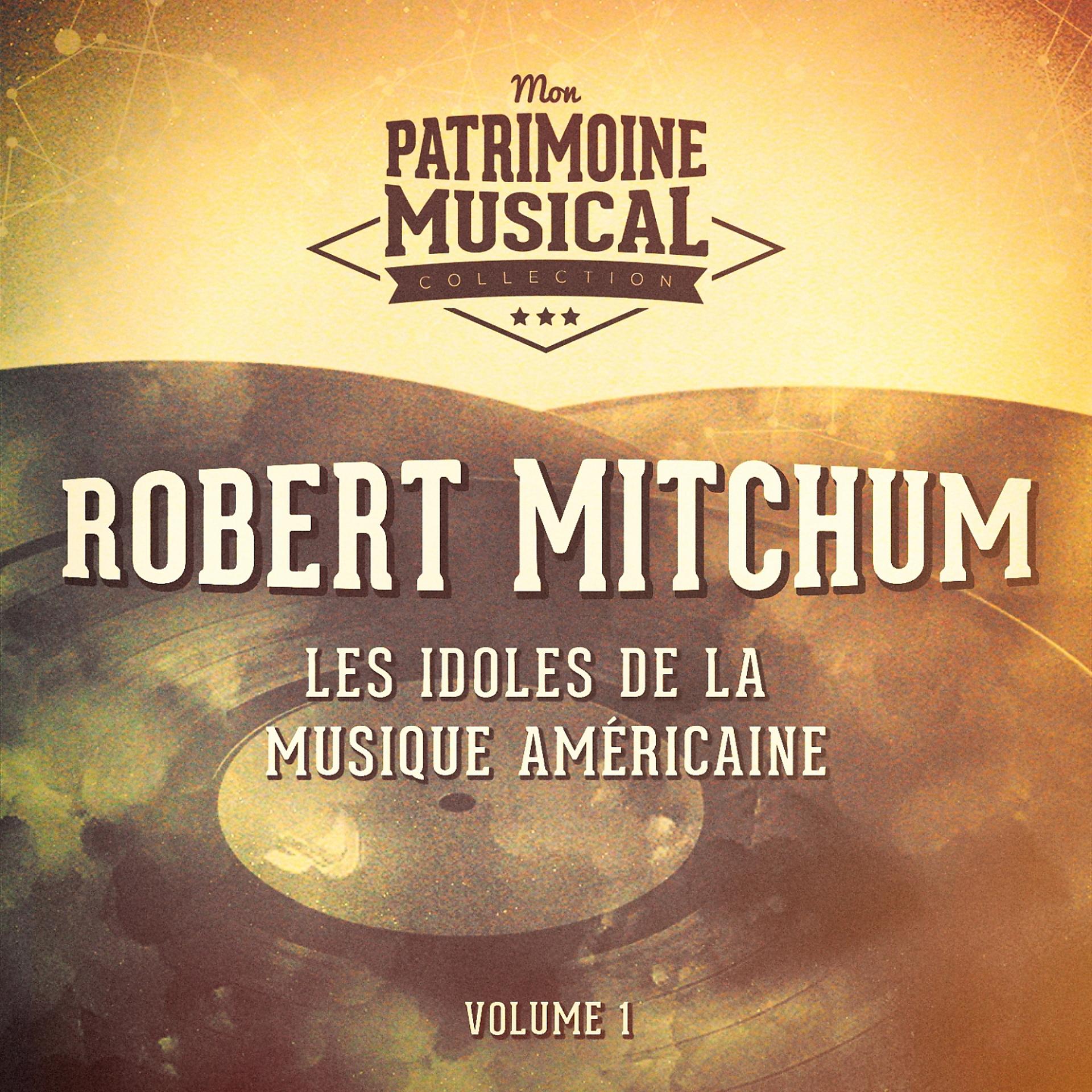 Постер альбома Les Idoles De La Musique Américaine: Robert Mitchum, Vol. 1