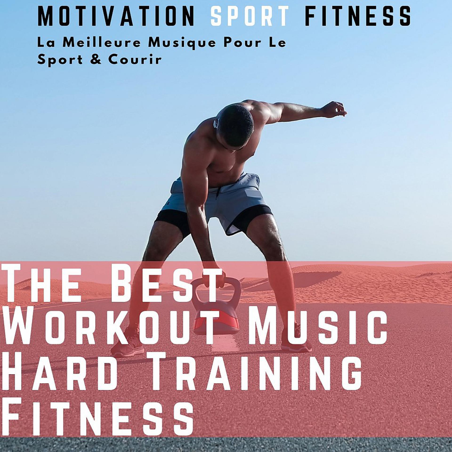 Постер альбома The Best Workout Music - Hard Training Fitness (La Meilleure Musique Pour Le Sport & Courir)
