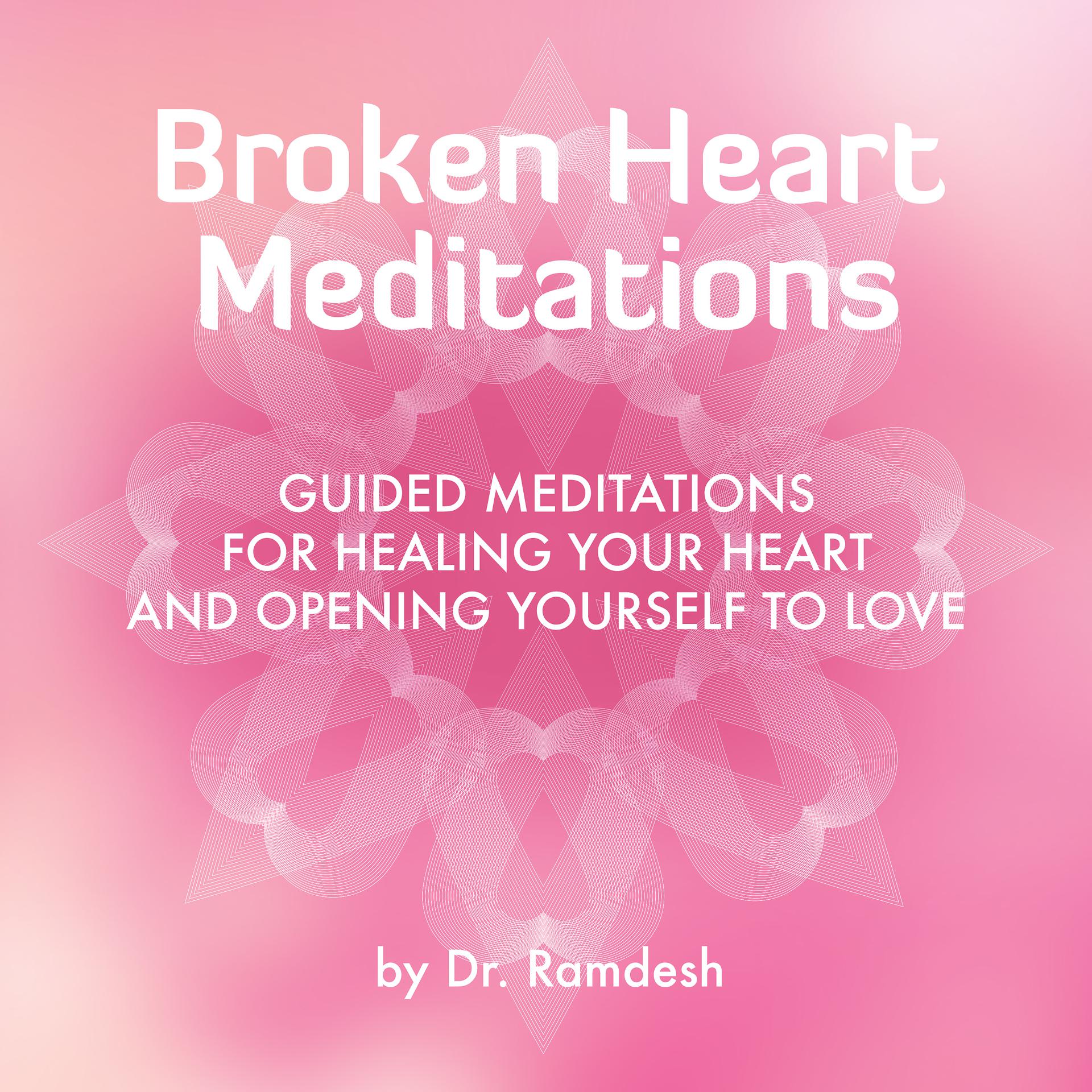Постер альбома Broken Heart Meditations: Guided Meditations for Healing Your Heart and Opening Yourself to Love