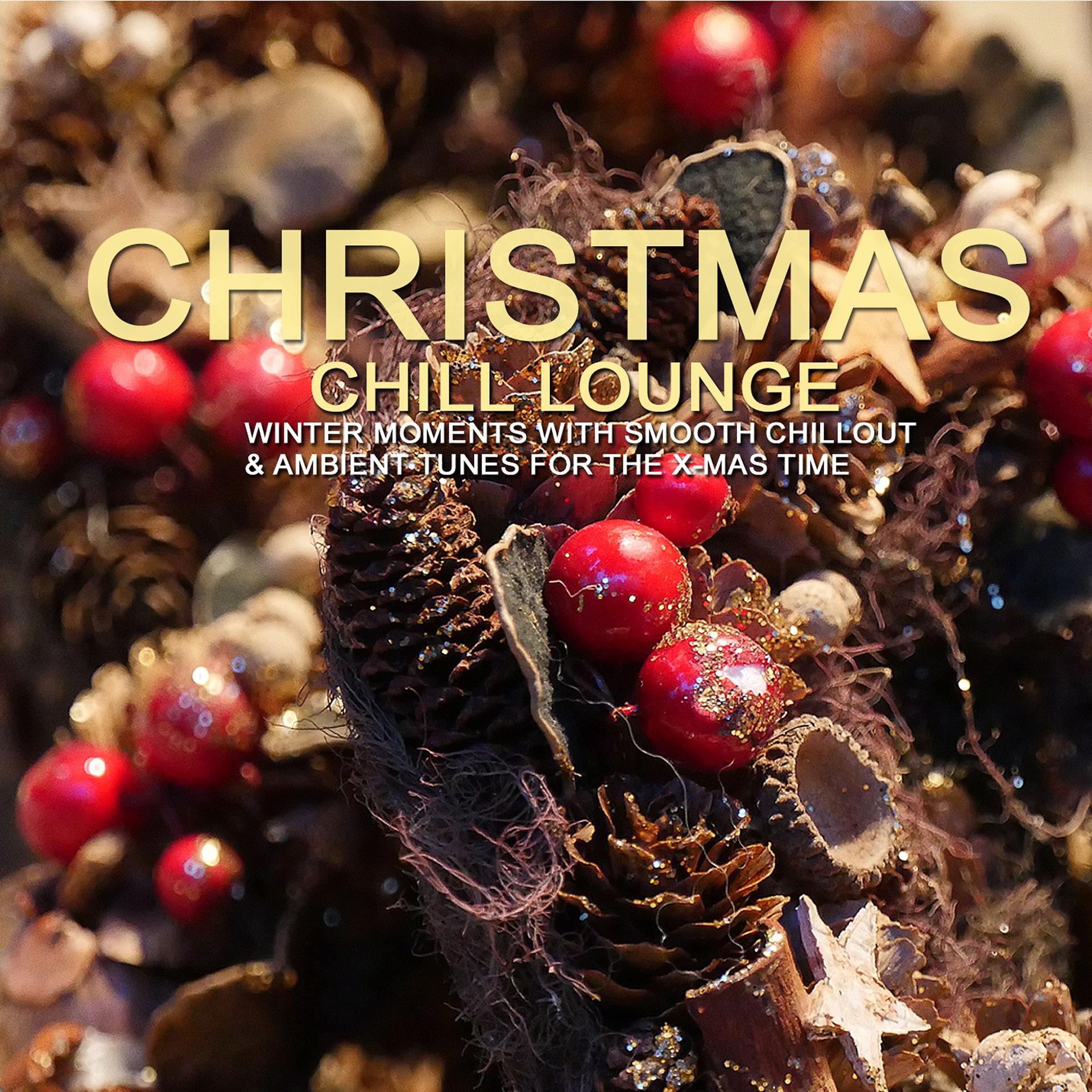 Постер альбома Christmas Chill Lounge (Winter Moments with Smooth Chillout & Ambient Tunes for the X-Mas Time)