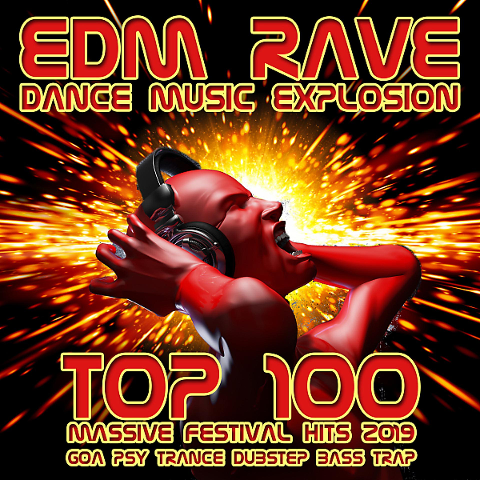 Постер альбома EDM Rave Dance Music Explosion Top 100 Massive Festival Hits 2019 - Goa Psy Trance Dubstep Bass Trap