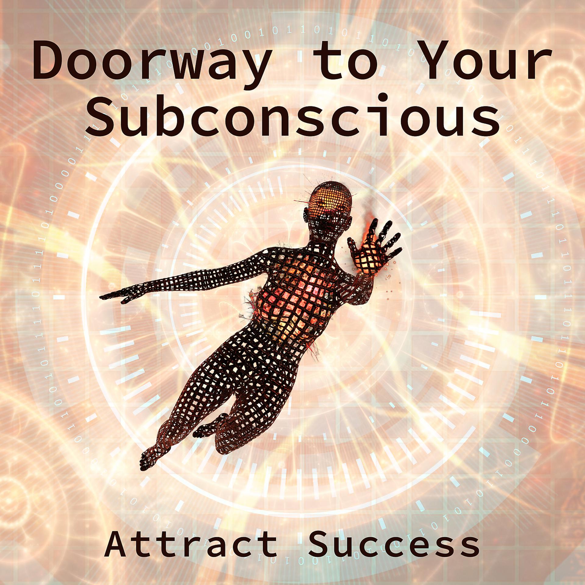 Постер альбома Doorway to Your Subconscious: Attract Success - Mindfulness, Healing Meditation, Hypnosis Music