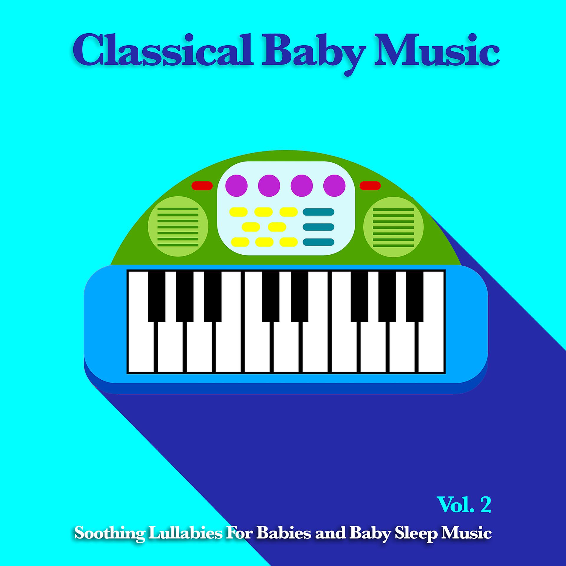 Постер альбома Classical Baby Music: Soothing Lullabies For Babies and Baby Sleep Music, Vol. 2