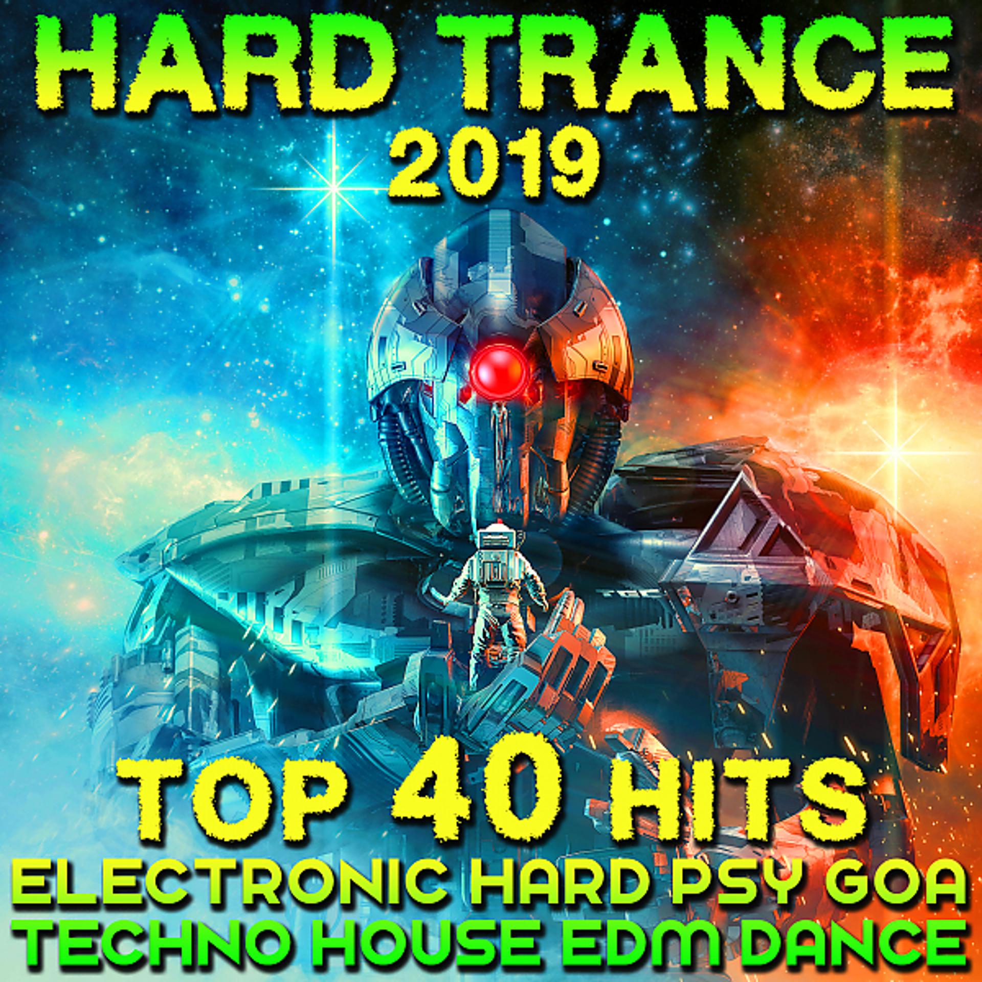 Постер альбома Hard Trance 2019 - Top 40 Hits Electronic Hard Psy Goa Techno House EDM Dance